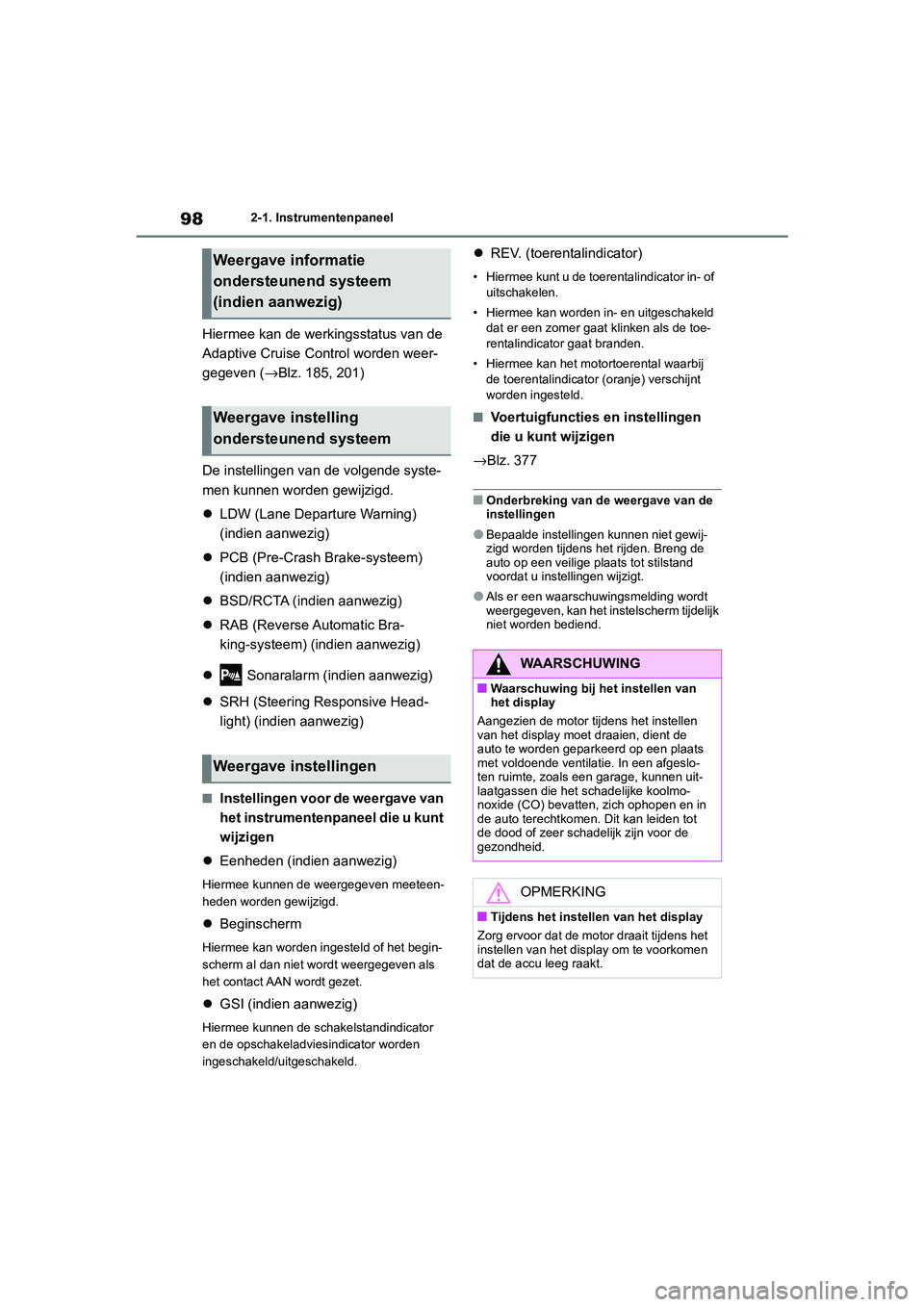 TOYOTA GR86 2022 Instructieboekje (in Dutch) 982-1. Instrumentenpaneel
Hiermee kan de werkingsstatus van de
Adaptive Cruise Control worden weer-
gegeven (→Blz. 185, 201)
De instellingen van de volgende syste-
men kunnen worden gewijzigd.
L TOYOTA GR86 2022 Instructieboekje (in Dutch) 982-1. Instrumentenpaneel
Hiermee kan de werkingsstatus van de
Adaptive Cruise Control worden weer-
gegeven (→Blz. 185, 201)
De instellingen van de volgende syste-
men kunnen worden gewijzigd.
L