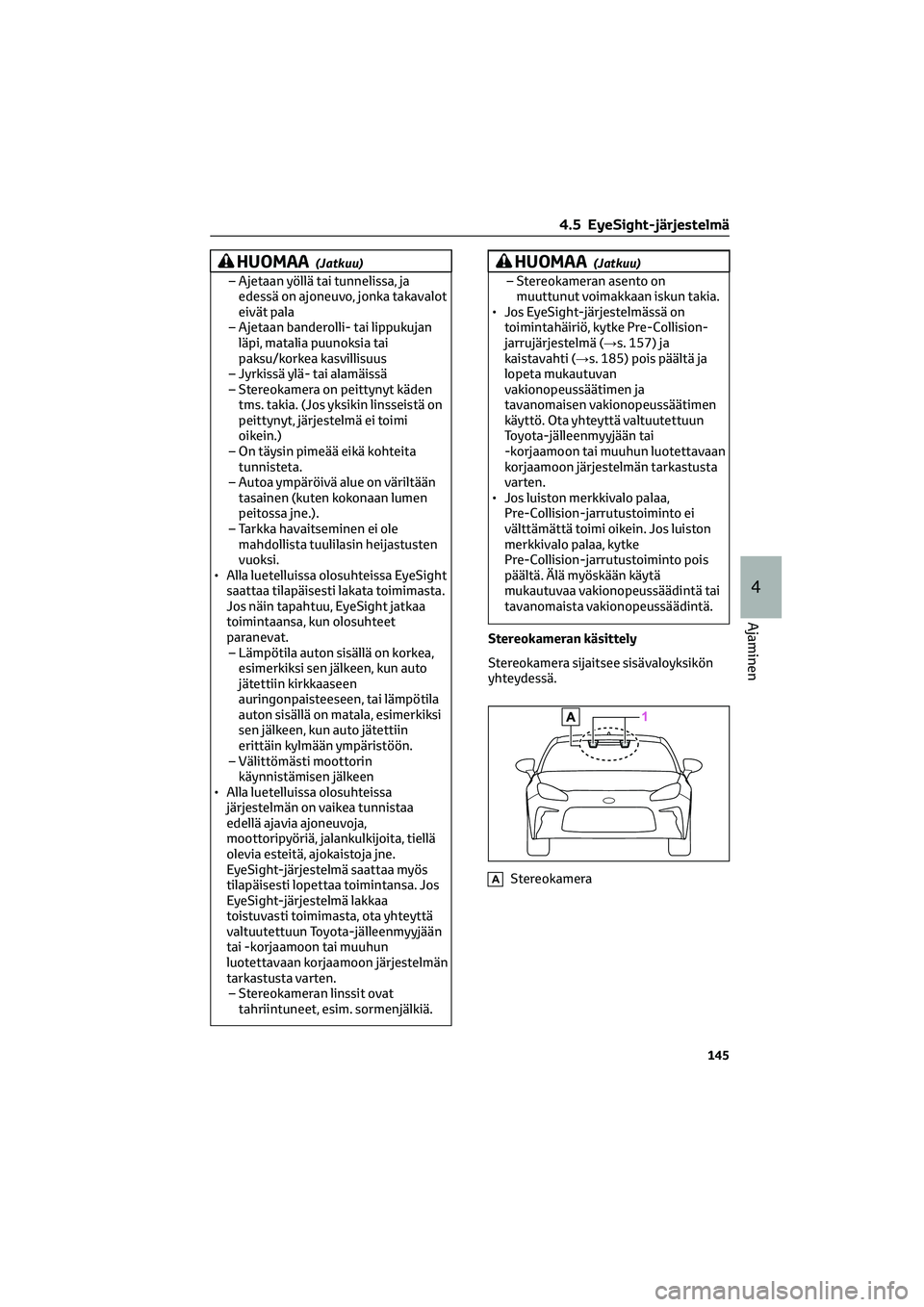 TOYOTA GR86 2022 Omistajan Käsikirja (in Finnish) HUOMAA(Jatkuu)
– Ajetaan yöllä tai tunnelissa, ja
edessä on ajoneuvo, jonka takavalot
eivät pala
– Ajetaan banderolli- tai lippukujan
läpi, matalia puunoksia tai
paksu/korkea kasvillisuus
– TOYOTA GR86 2022 Omistajan Käsikirja (in Finnish) HUOMAA(Jatkuu)
– Ajetaan yöllä tai tunnelissa, ja
edessä on ajoneuvo, jonka takavalot
eivät pala
– Ajetaan banderolli- tai lippukujan
läpi, matalia puunoksia tai
paksu/korkea kasvillisuus
–