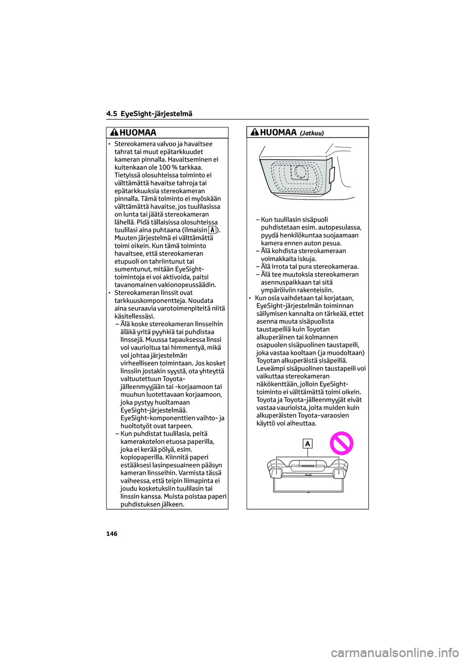 TOYOTA GR86 2022 Omistajan Käsikirja (in Finnish) HUOMAA
• Stereokamera valvoo ja havaitsee
tahrat tai muut epätarkkuudet
kameran pinnalla. Havaitseminen ei
kuitenkaan ole 100 % tarkkaa.
Tietyissä olosuhteissa toiminto ei
välttämättä havaitse TOYOTA GR86 2022 Omistajan Käsikirja (in Finnish) HUOMAA
• Stereokamera valvoo ja havaitsee
tahrat tai muut epätarkkuudet
kameran pinnalla. Havaitseminen ei
kuitenkaan ole 100 % tarkkaa.
Tietyissä olosuhteissa toiminto ei
välttämättä havaitse
