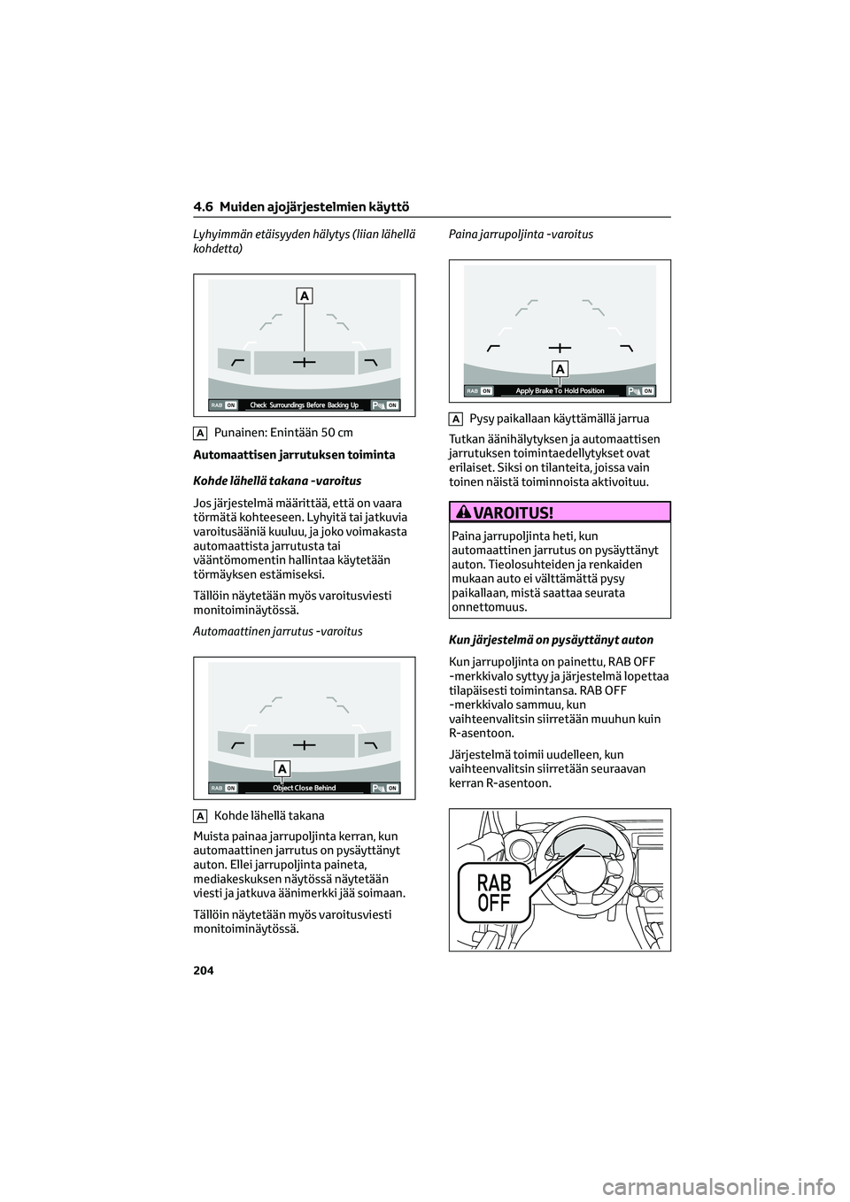 TOYOTA GR86 2022  Omistajan Käsikirja (in Finnish) Lyhyimmän etäisyyden hälytys (liian lähellä
kohdetta)
APunainen: Enintään 50 cm
Automaattisen jarrutuksen toiminta
Kohde lähellä takana -varoitus
Jos järjestelmä määrittää, että on vaa