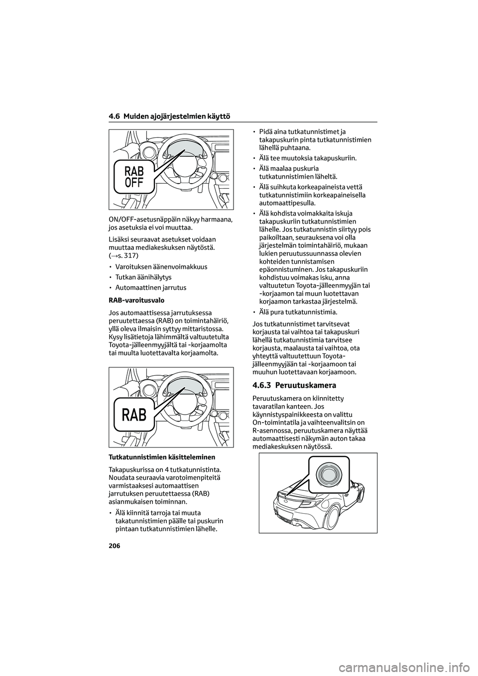 TOYOTA GR86 2022  Omistajan Käsikirja (in Finnish) ON/OFF-asetusnäppäin näkyy harmaana,
jos asetuksia ei voi muuttaa.
Lisäksi seuraavat asetukset voidaan
muuttaa mediakeskuksen näytöstä.
(→s. 317)
• Varoituksen äänenvoimakkuus
• Tutkan 