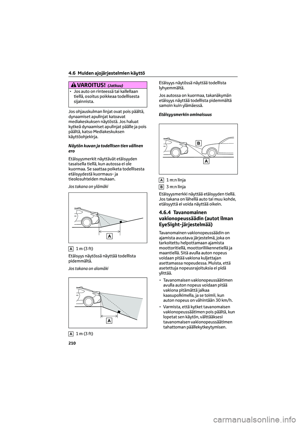 TOYOTA GR86 2022 Omistajan Käsikirja (in Finnish) VAROITUS!(Jatkuu)
• Jos auto on rinteessä tai kallellaan
tiellä, osoitus poikkeaa todellisesta
sijainnista.
Jos ohjauskulman linjat ovat pois päältä,
dynaamiset apulinjat katoavat
mediakeskukse TOYOTA GR86 2022 Omistajan Käsikirja (in Finnish) VAROITUS!(Jatkuu)
• Jos auto on rinteessä tai kallellaan
tiellä, osoitus poikkeaa todellisesta
sijainnista.
Jos ohjauskulman linjat ovat pois päältä,
dynaamiset apulinjat katoavat
mediakeskukse
