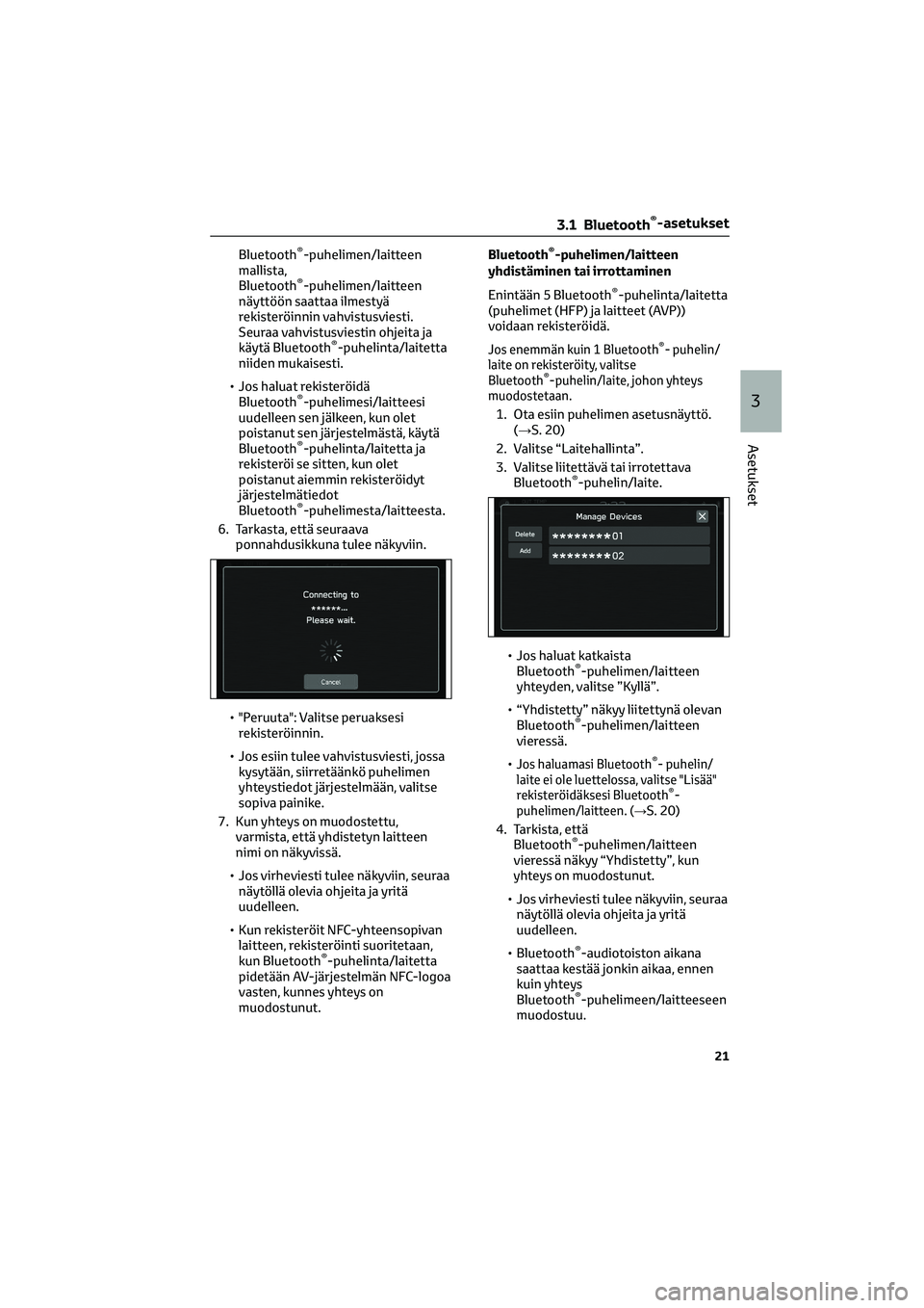 TOYOTA GR86 2022 Omistajan Käsikirja (in Finnish) Bluetooth®-puhelimen/laitteen
mallista,
Bluetooth
®-puhelimen/laitteen
näyttöön saattaa ilmestyä
rekisteröinnin vahvistusviesti.
Seuraa vahvistusviestin ohjeita ja
käytä Bluetooth
®-puhelint TOYOTA GR86 2022 Omistajan Käsikirja (in Finnish) Bluetooth®-puhelimen/laitteen
mallista,
Bluetooth
®-puhelimen/laitteen
näyttöön saattaa ilmestyä
rekisteröinnin vahvistusviesti.
Seuraa vahvistusviestin ohjeita ja
käytä Bluetooth
®-puhelint