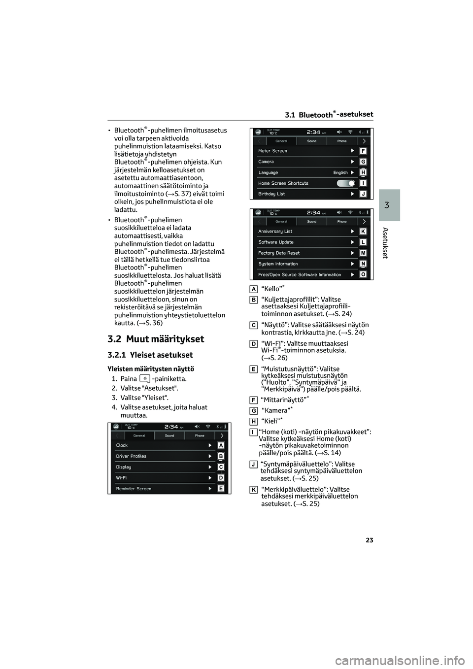 TOYOTA GR86 2022 Omistajan Käsikirja (in Finnish) • Bluetooth®-puhelimen ilmoitusasetus
voi olla tarpeen aktivoida
puhelinmuistion lataamiseksi. Katso
lisätietoja yhdistetyn
Bluetooth
®-puhelimen ohjeista. Kun
järjestelmän kelloasetukset on
as TOYOTA GR86 2022 Omistajan Käsikirja (in Finnish) • Bluetooth®-puhelimen ilmoitusasetus
voi olla tarpeen aktivoida
puhelinmuistion lataamiseksi. Katso
lisätietoja yhdistetyn
Bluetooth
®-puhelimen ohjeista. Kun
järjestelmän kelloasetukset on
as