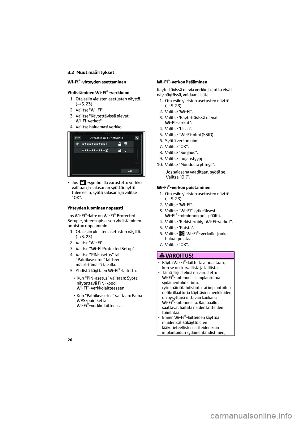 TOYOTA GR86 2022 Omistajan Käsikirja (in Finnish) Wi-Fi®-yhteyden asettaminen
Yhdistäminen Wi-Fi
®-verkkoon
1. Ota esiin yleisten asetusten näyttö.
(→S. 23)
2. Valitse "Wi-Fi".
3. Valitse "Käytettävissä olevat
Wi-Fi-verkot". TOYOTA GR86 2022 Omistajan Käsikirja (in Finnish) Wi-Fi®-yhteyden asettaminen
Yhdistäminen Wi-Fi
®-verkkoon
1. Ota esiin yleisten asetusten näyttö.
(→S. 23)
2. Valitse "Wi-Fi".
3. Valitse "Käytettävissä olevat
Wi-Fi-verkot".