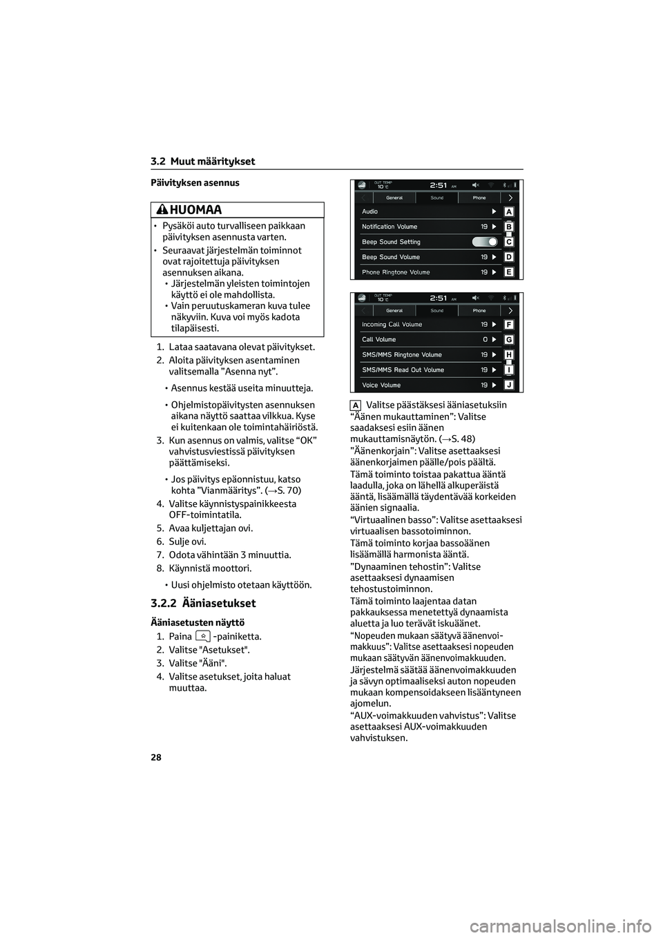 TOYOTA GR86 2022 Omistajan Käsikirja (in Finnish) Päivityksen asennus
HUOMAA
• Pysäköi auto turvalliseen paikkaan
päivityksen asennusta varten.
• Seuraavat järjestelmän toiminnot
ovat rajoitettuja päivityksen
asennuksen aikana.
• Järjes TOYOTA GR86 2022 Omistajan Käsikirja (in Finnish) Päivityksen asennus
HUOMAA
• Pysäköi auto turvalliseen paikkaan
päivityksen asennusta varten.
• Seuraavat järjestelmän toiminnot
ovat rajoitettuja päivityksen
asennuksen aikana.
• Järjes