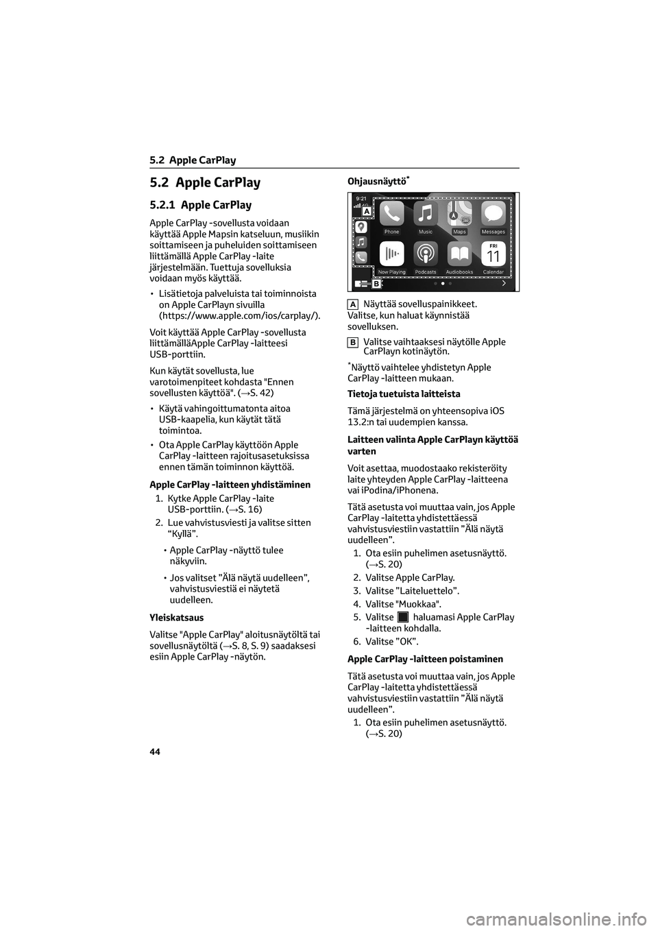 TOYOTA GR86 2022 Omistajan Käsikirja (in Finnish) 5.2 Apple CarPlay
5.2.1 Apple CarPlay
Apple CarPlay -sovellusta voidaan
käyttää Apple Mapsin katseluun, musiikin
soittamiseen ja puheluiden soittamiseen
liittämällä Apple CarPlay -laite
järjest TOYOTA GR86 2022 Omistajan Käsikirja (in Finnish) 5.2 Apple CarPlay
5.2.1 Apple CarPlay
Apple CarPlay -sovellusta voidaan
käyttää Apple Mapsin katseluun, musiikin
soittamiseen ja puheluiden soittamiseen
liittämällä Apple CarPlay -laite
järjest