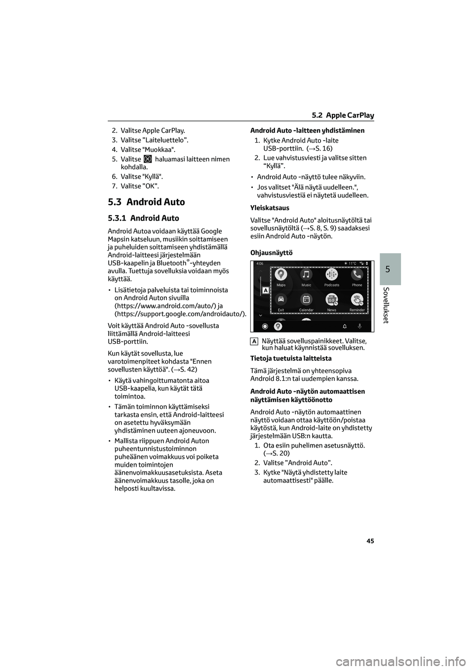 TOYOTA GR86 2022 Omistajan Käsikirja (in Finnish) 2. Valitse Apple CarPlay.
3. Valitse ”Laiteluettelo”.
4. Valitse "Muokkaa".
5. Valitse
haluamasi laitteen nimen
kohdalla.
6. Valitse "Kyllä".
7. Valitse ”OK”.
5.3 Android Auto TOYOTA GR86 2022 Omistajan Käsikirja (in Finnish) 2. Valitse Apple CarPlay.
3. Valitse ”Laiteluettelo”.
4. Valitse "Muokkaa".
5. Valitse
haluamasi laitteen nimen
kohdalla.
6. Valitse "Kyllä".
7. Valitse ”OK”.
5.3 Android Auto