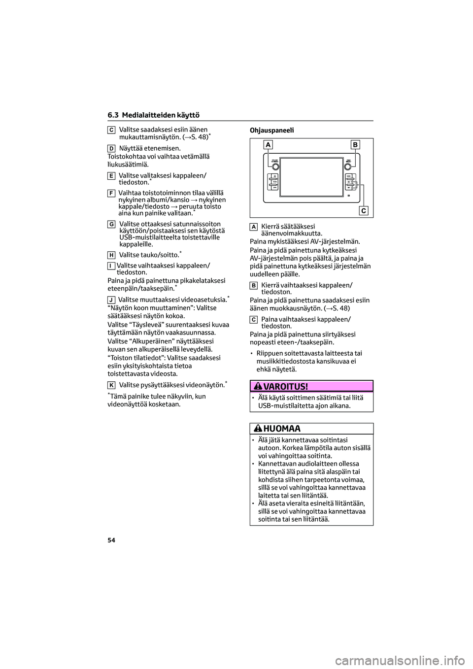 TOYOTA GR86 2022 Omistajan Käsikirja (in Finnish) CValitse saadaksesi esiin äänen
mukauttamisnäytön. (→S. 48)*
DNäyttää etenemisen.
Toistokohtaa voi vaihtaa vetämällä
liukusäätimiä.
EValitse valitaksesi kappaleen/
tiedoston.*
FVaihtaa TOYOTA GR86 2022 Omistajan Käsikirja (in Finnish) CValitse saadaksesi esiin äänen
mukauttamisnäytön. (→S. 48)*
DNäyttää etenemisen.
Toistokohtaa voi vaihtaa vetämällä
liukusäätimiä.
EValitse valitaksesi kappaleen/
tiedoston.*
FVaihtaa