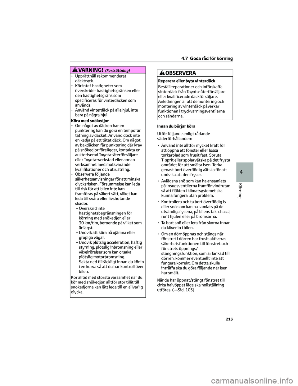 TOYOTA GR86 2022  Bruksanvisningar (in Swedish) VARNING!(Fortsättning)
• Upprätthåll rekommenderat
däcktryck.
• Kör inte i hastigheter som
överskrider hastighetsgränsen eller
den hastighetsgräns som
specificeras för vinterdäcken som
a