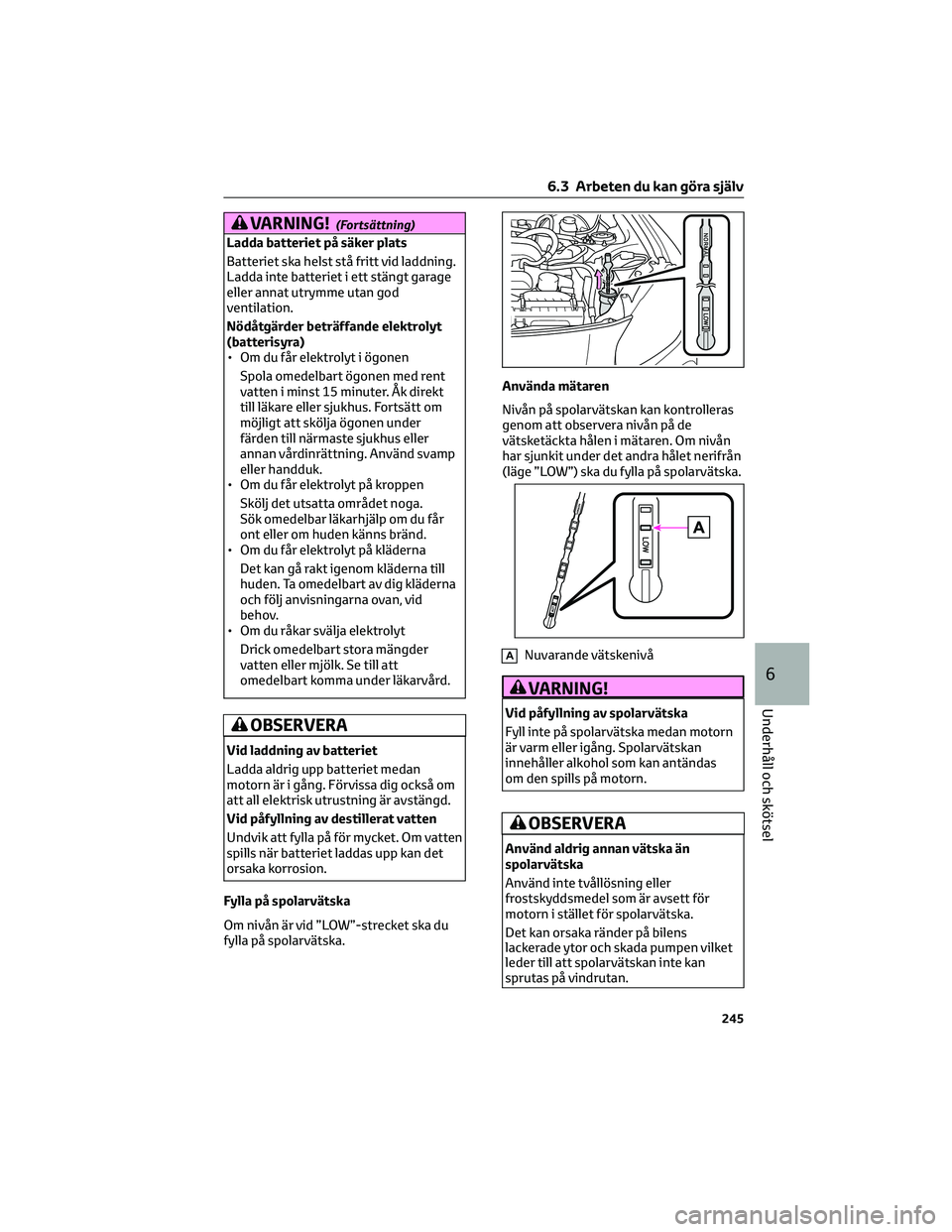 TOYOTA GR86 2022 Bruksanvisningar (in Swedish) VARNING!(Fortsättning)
Ladda batteriet på säker plats
Batteriet ska helst stå fritt vid laddning.
Ladda inte batteriet i ett stängt garage
eller annat utrymme utan god
ventilation.
Nödåtgärder TOYOTA GR86 2022 Bruksanvisningar (in Swedish) VARNING!(Fortsättning)
Ladda batteriet på säker plats
Batteriet ska helst stå fritt vid laddning.
Ladda inte batteriet i ett stängt garage
eller annat utrymme utan god
ventilation.
Nödåtgärder