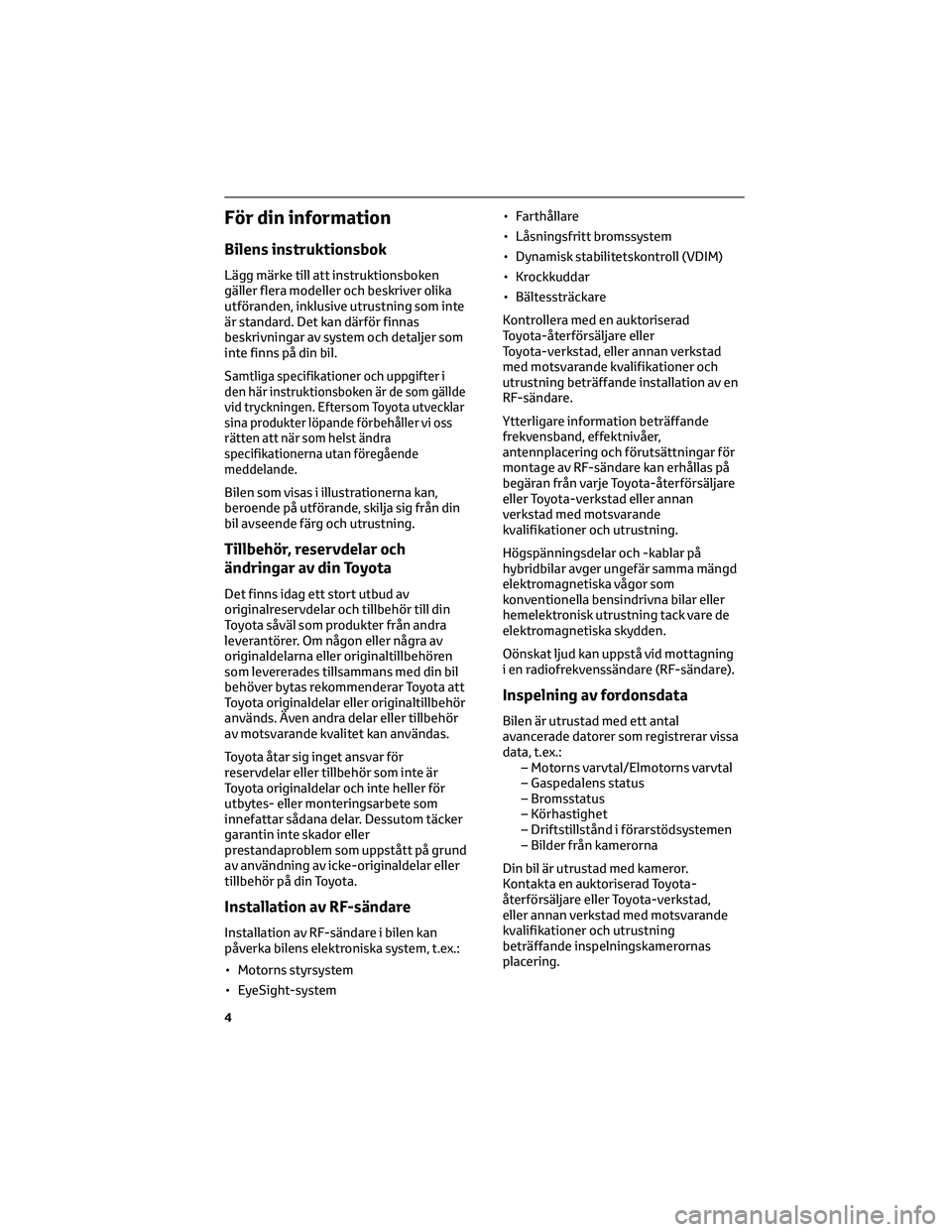 TOYOTA GR86 2022 Bruksanvisningar (in Swedish) För din information
Bilens instruktionsbok
Lägg märke till att instruktionsboken
gäller flera modeller och beskriver olika
utföranden, inklusive utrustning som inte
är standard. Det kan därför TOYOTA GR86 2022 Bruksanvisningar (in Swedish) För din information
Bilens instruktionsbok
Lägg märke till att instruktionsboken
gäller flera modeller och beskriver olika
utföranden, inklusive utrustning som inte
är standard. Det kan därför