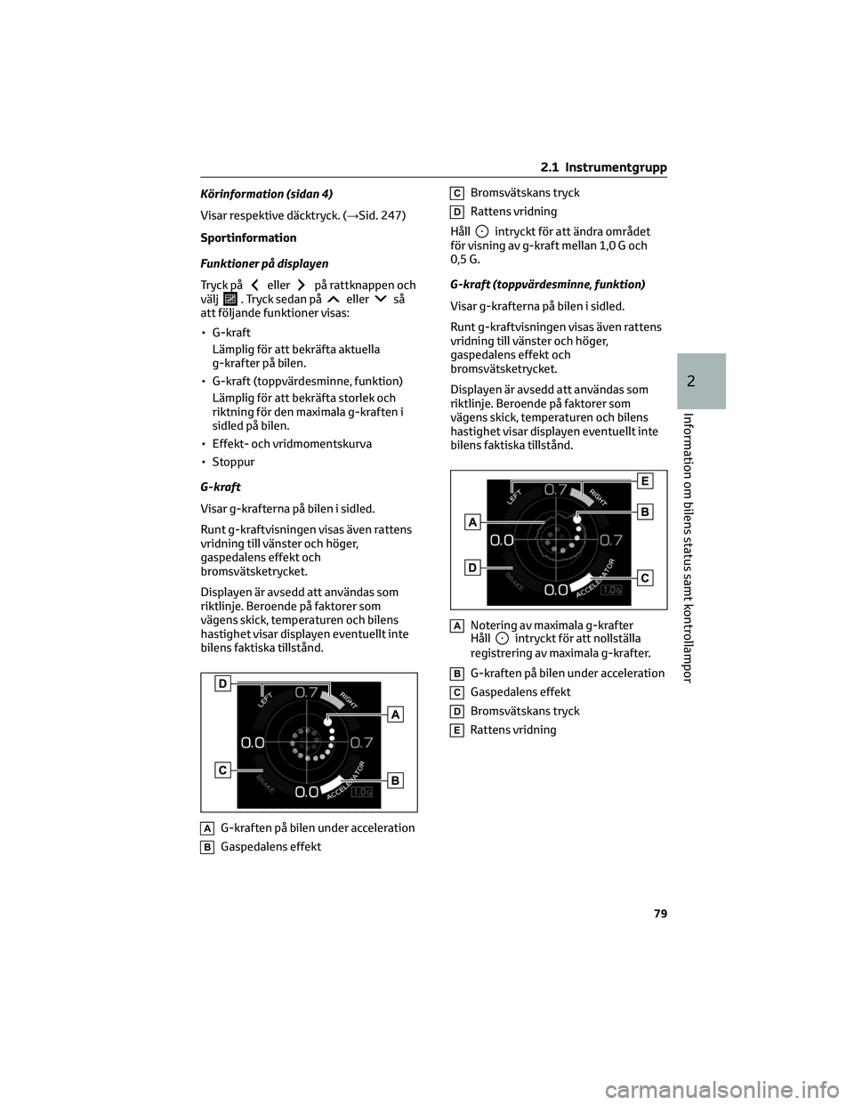 TOYOTA GR86 2022  Bruksanvisningar (in Swedish) Körinformation (sidan 4)
Visar respektive däcktryck. (→Sid. 247)
Sportinformation
Funktioner på displayen
Tryck på
ellerpå rattknappen och
välj. Tryck sedan påellerså
att följande funktione