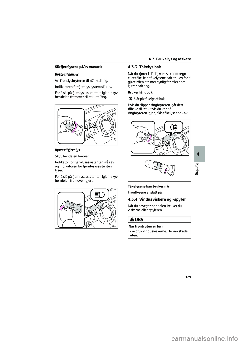 TOYOTA GR86 2022  Instruksjoner for bruk (in Norwegian) Slå fjernlysene på/av manuelt
Bytte til nærlys
Vri frontlysbryteren til
-stilling.
Indikatoren for fjernlyssystem slås av.
For å slå på fjernlysassistenten igjen, skyv
hendelen fremover til
-st