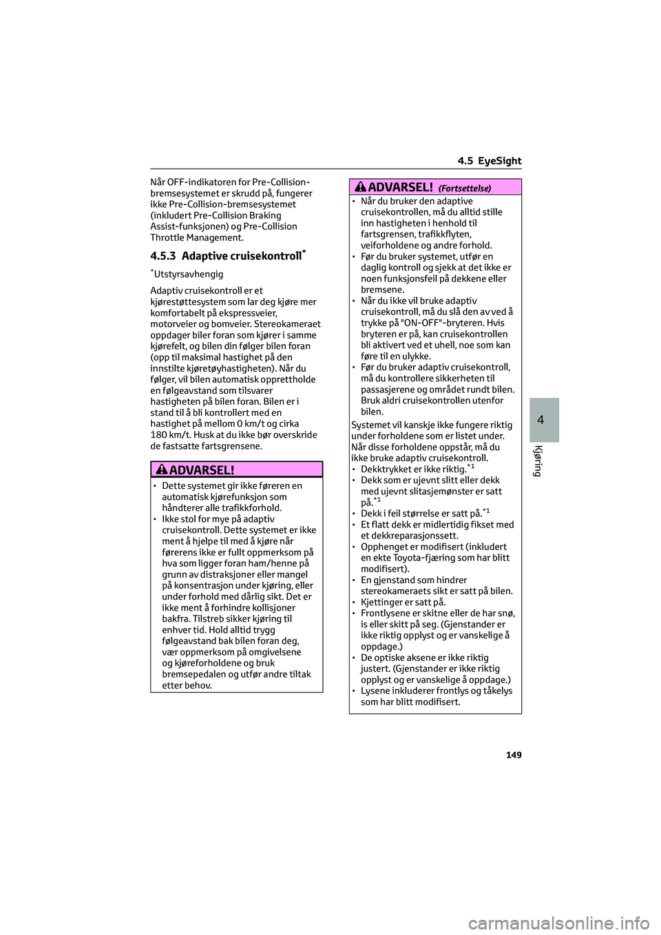 TOYOTA GR86 2022  Instruksjoner for bruk (in Norwegian) Når OFF-indikatoren for Pre-Collision-
bremsesystemet er skrudd på, fungerer
ikke Pre-Collision-bremsesystemet
(inkludert Pre-Collision Braking
Assist-funksjonen) og Pre-Collision
Throttle Managemen