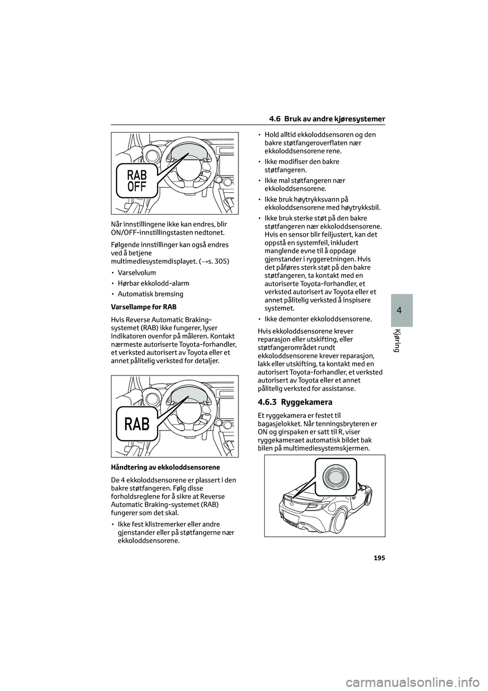 TOYOTA GR86 2022  Instruksjoner for bruk (in Norwegian) Når innstillingene ikke kan endres, blir
ON/OFF-innstillingstasten nedtonet.
Følgende innstillinger kan også endres
ved å betjene
multimediesystemdisplayet. (→s. 305)
• Varselvolum
• Hørbar
