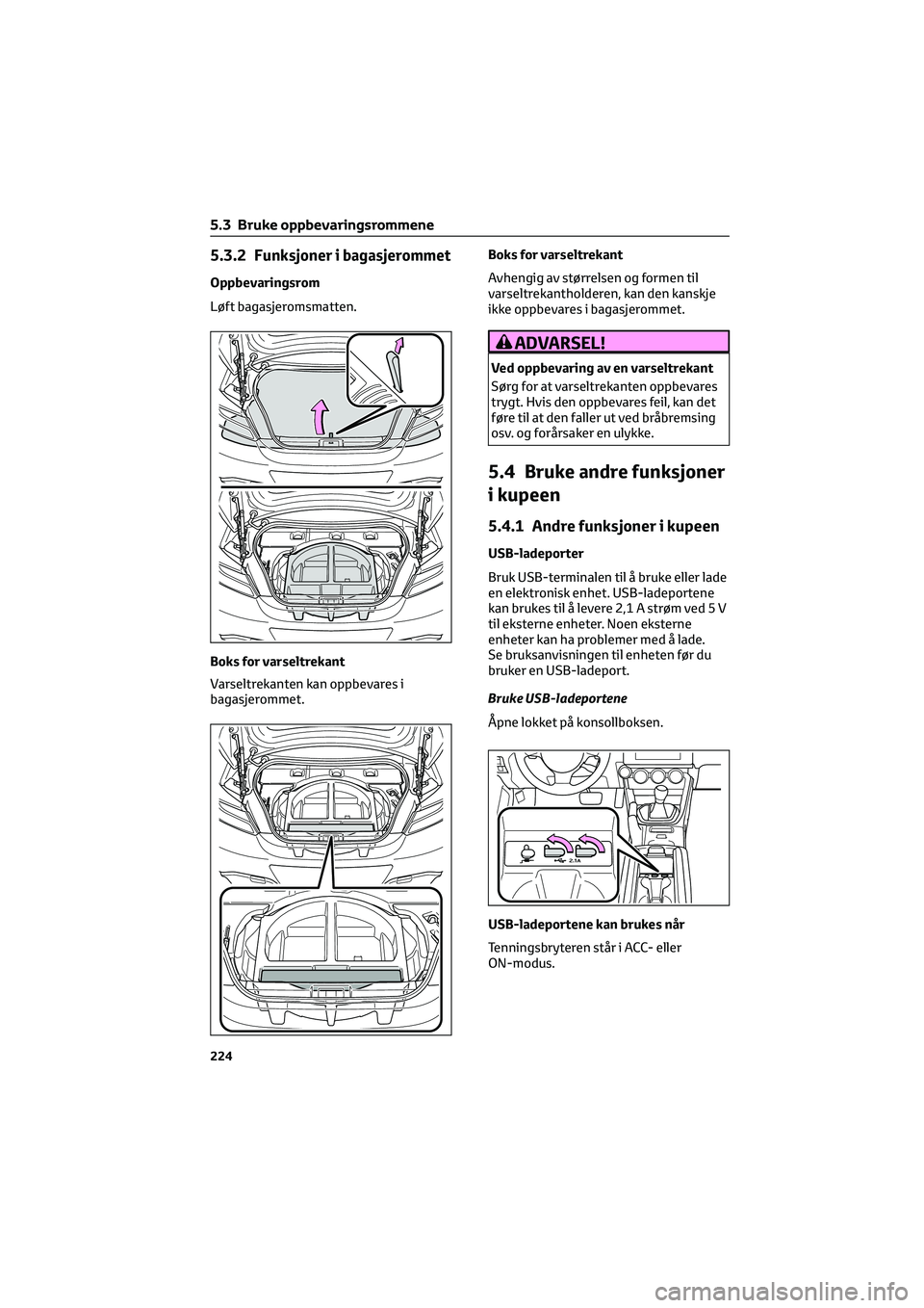 TOYOTA GR86 2022 Instruksjoner for bruk (in Norwegian) 5.3.2 Funksjoner i bagasjerommet
Oppbevaringsrom
Løft bagasjeromsmatten.
Boks for varseltrekant
Varseltrekanten kan oppbevares i
bagasjerommet.Boks for varseltrekant
Avhengig av størrelsen og formen TOYOTA GR86 2022 Instruksjoner for bruk (in Norwegian) 5.3.2 Funksjoner i bagasjerommet
Oppbevaringsrom
Løft bagasjeromsmatten.
Boks for varseltrekant
Varseltrekanten kan oppbevares i
bagasjerommet.Boks for varseltrekant
Avhengig av størrelsen og formen