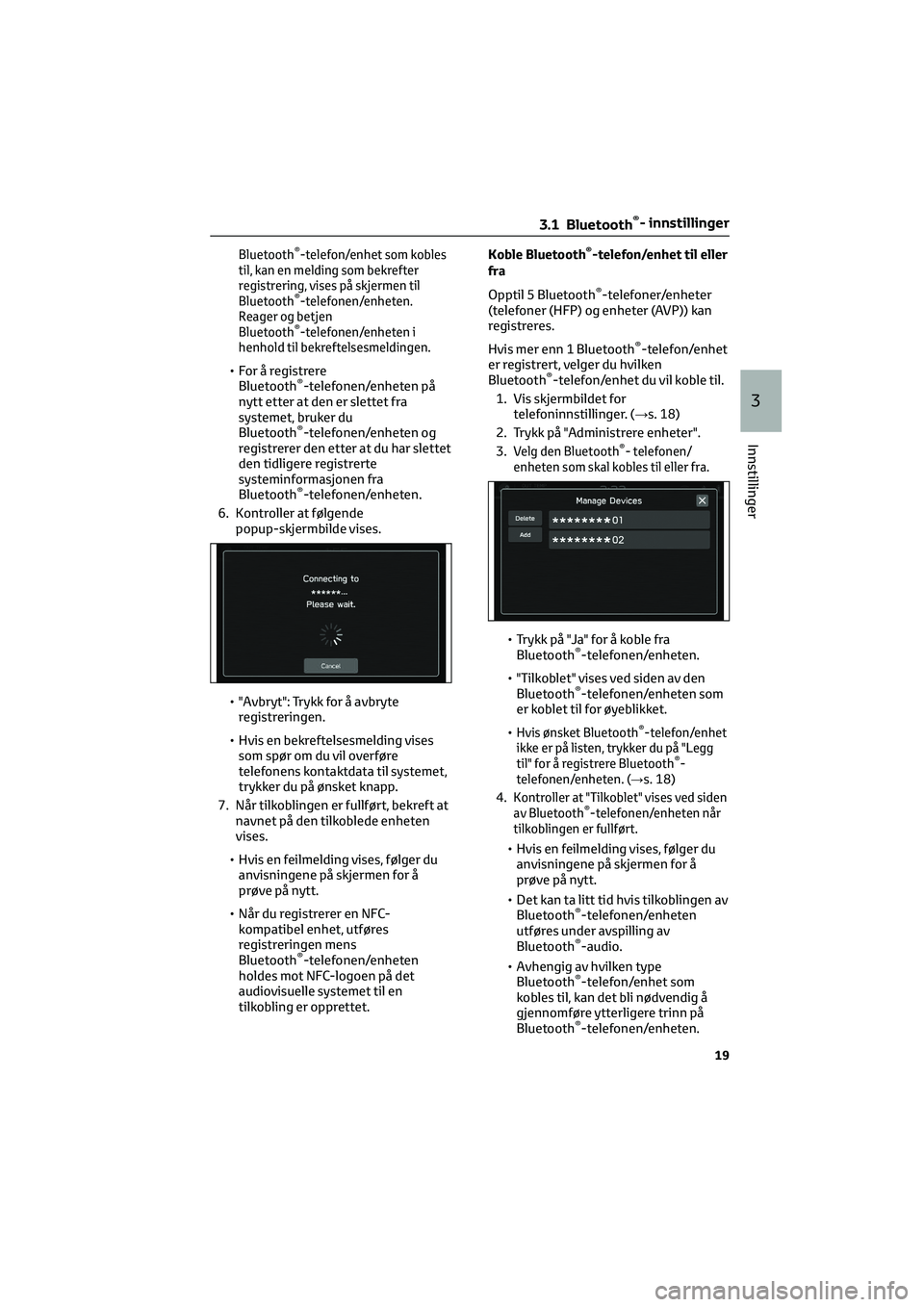 TOYOTA GR86 2022 Instruksjoner for bruk (in Norwegian) Bluetooth®-telefon/enhet som kobles
til, kan en melding som bekrefter
registrering, vises på skjermen til
Bluetooth
®-telefonen/enheten.
Reager og betjen
Bluetooth
®-telefonen/enheten i
henhold ti TOYOTA GR86 2022 Instruksjoner for bruk (in Norwegian) Bluetooth®-telefon/enhet som kobles
til, kan en melding som bekrefter
registrering, vises på skjermen til
Bluetooth
®-telefonen/enheten.
Reager og betjen
Bluetooth
®-telefonen/enheten i
henhold ti