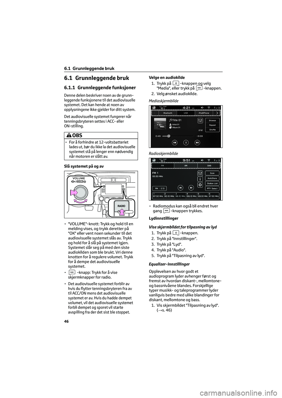 TOYOTA GR86 2022 Instruksjoner for bruk (in Norwegian) 6.1 Grunnleggende bruk
6.1.1 Grunnleggende funksjoner
Denne delen beskriver noen av de grunn-
leggende funksjonene til det audiovisuelle
systemet. Det kan hende at noen av
opplysningene ikke gjelder f TOYOTA GR86 2022 Instruksjoner for bruk (in Norwegian) 6.1 Grunnleggende bruk
6.1.1 Grunnleggende funksjoner
Denne delen beskriver noen av de grunn-
leggende funksjonene til det audiovisuelle
systemet. Det kan hende at noen av
opplysningene ikke gjelder f