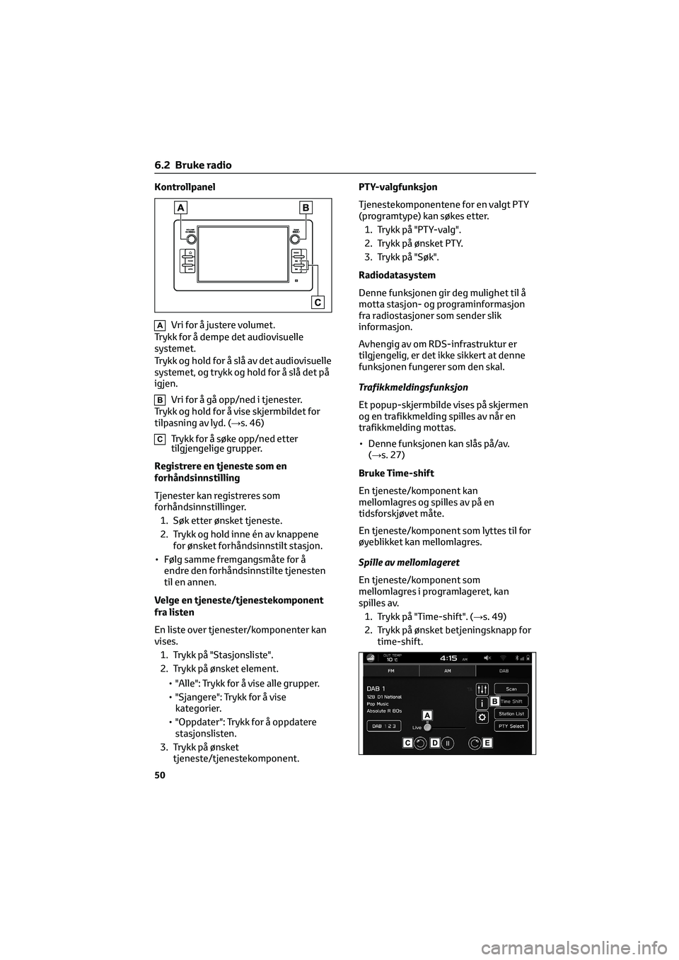 TOYOTA GR86 2022 Instruksjoner for bruk (in Norwegian) Kontrollpanel
AVri for å justere volumet.
Trykk for å dempe det audiovisuelle
systemet.
Trykk og hold for å slå av det audiovisuelle
systemet, og trykk og hold for å slå det på
igjen.
BVri for TOYOTA GR86 2022 Instruksjoner for bruk (in Norwegian) Kontrollpanel
AVri for å justere volumet.
Trykk for å dempe det audiovisuelle
systemet.
Trykk og hold for å slå av det audiovisuelle
systemet, og trykk og hold for å slå det på
igjen.
BVri for