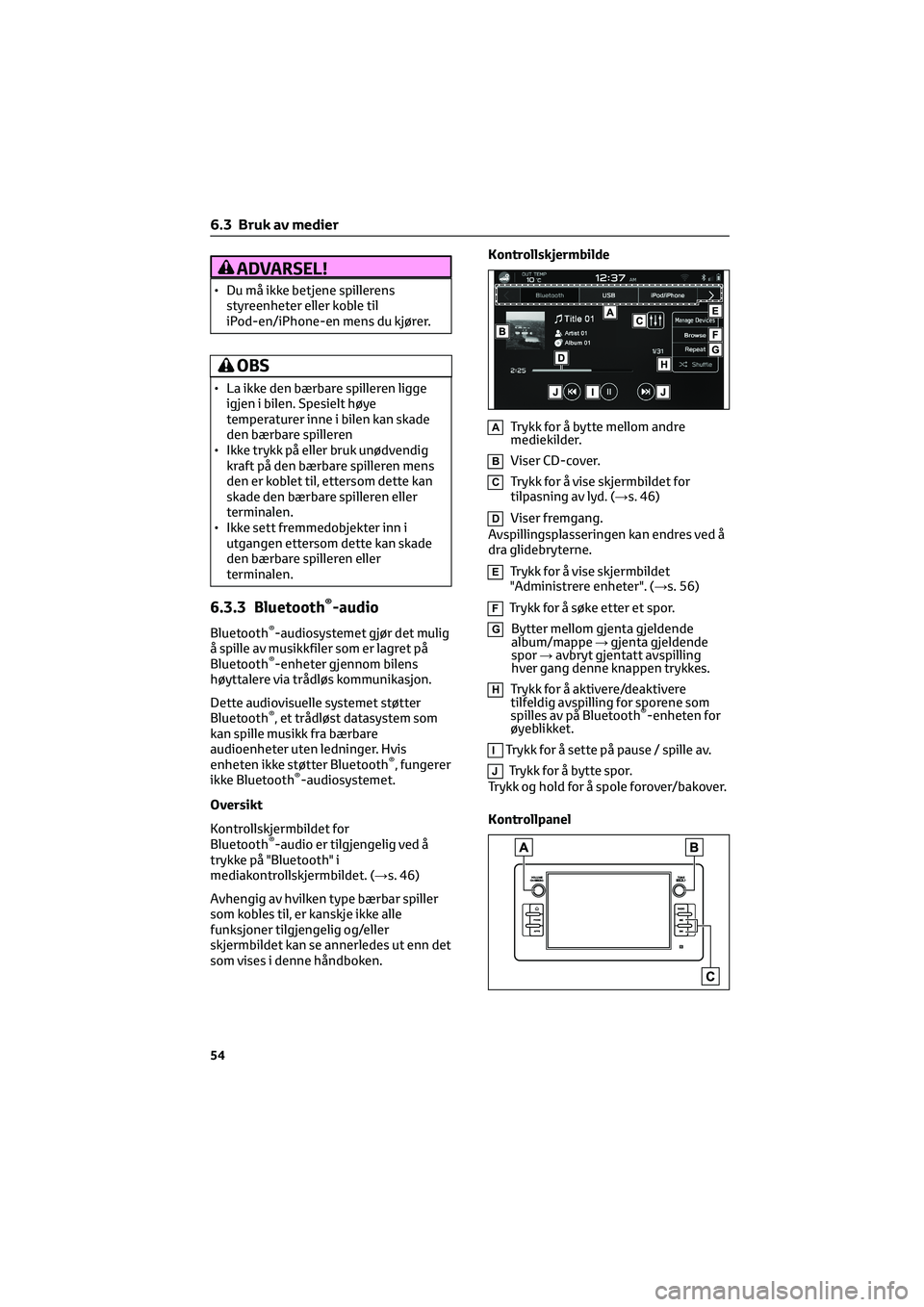 TOYOTA GR86 2022 Instruksjoner for bruk (in Norwegian) ADVARSEL!
• Du må ikke betjene spillerensstyreenheter eller koble til
iPod-en/iPhone-en mens du kjører.
OBS
• La ikke den bærbare spilleren liggeigjen i bilen. Spesielt høye
temperaturer inne TOYOTA GR86 2022 Instruksjoner for bruk (in Norwegian) ADVARSEL!
• Du må ikke betjene spillerensstyreenheter eller koble til
iPod-en/iPhone-en mens du kjører.
OBS
• La ikke den bærbare spilleren liggeigjen i bilen. Spesielt høye
temperaturer inne