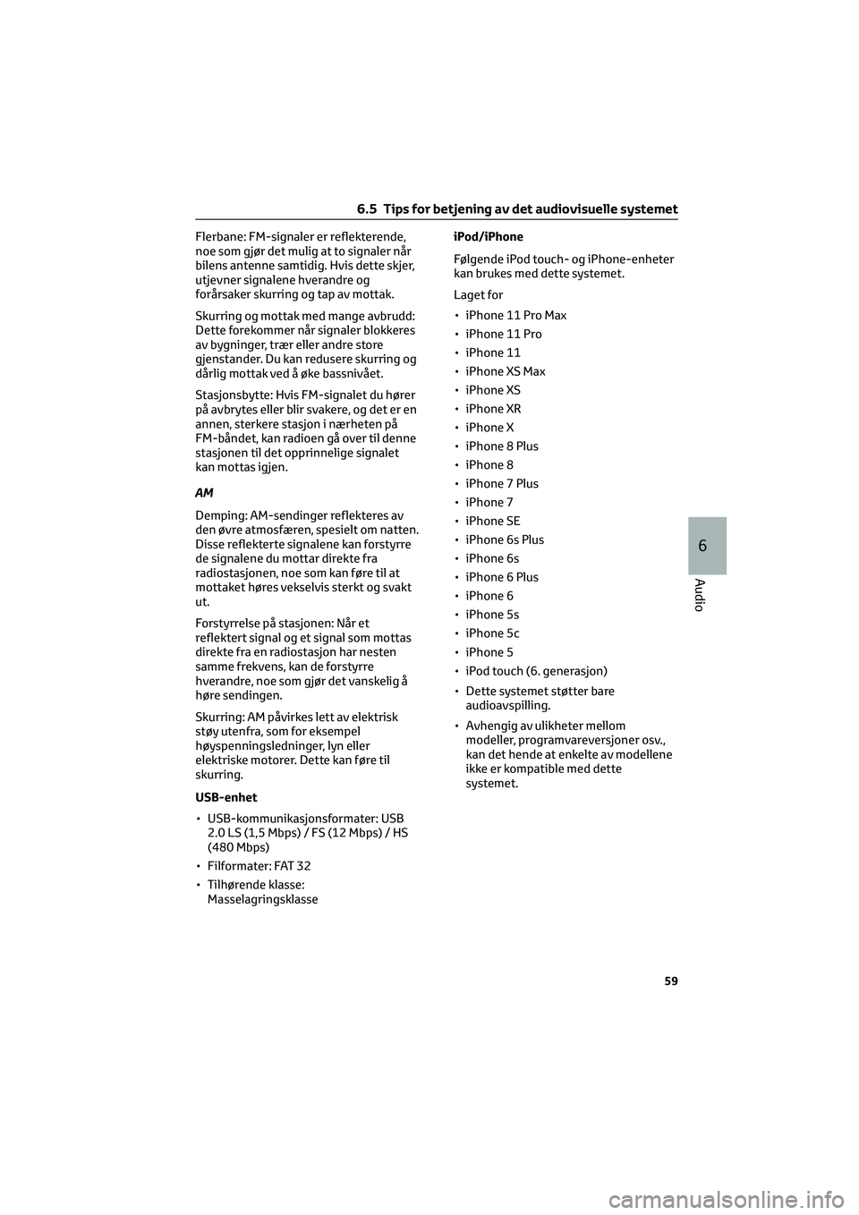TOYOTA GR86 2022  Instruksjoner for bruk (in Norwegian) Flerbane: FM-signaler er reflekterende,
noe som gjør det mulig at to signaler når
bilens antenne samtidig. Hvis dette skjer,
utjevner signalene hverandre og
forårsaker skurring og tap av mottak.
Sk