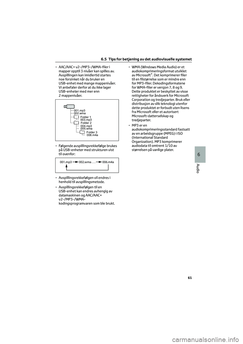 TOYOTA GR86 2022  Instruksjoner for bruk (in Norwegian) • AAC/AAC+ v2-/MP3-/WMA-filer i
mapper opptil 3 nivåer kan spilles av.
Avspillingen kan imidlertid startes
noe forsinket når du bruker en
USB-enhet med mange mappenivåer.
Vi anbefaler derfor at d