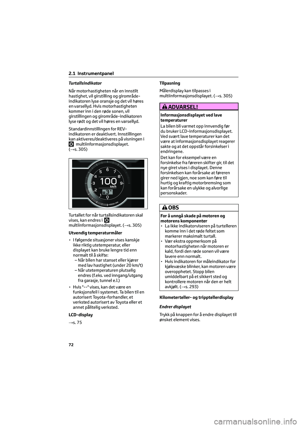 TOYOTA GR86 2022 Instruksjoner for bruk (in Norwegian) Turtallsindikator
Når motorhastigheten når en innstilt
hastighet, vil girstilling og girområde-
indikatoren lyse oransje og det vil høres
en varsellyd. Hvis motorhastigheten
kommer inn i den røde TOYOTA GR86 2022 Instruksjoner for bruk (in Norwegian) Turtallsindikator
Når motorhastigheten når en innstilt
hastighet, vil girstilling og girområde-
indikatoren lyse oransje og det vil høres
en varsellyd. Hvis motorhastigheten
kommer inn i den røde