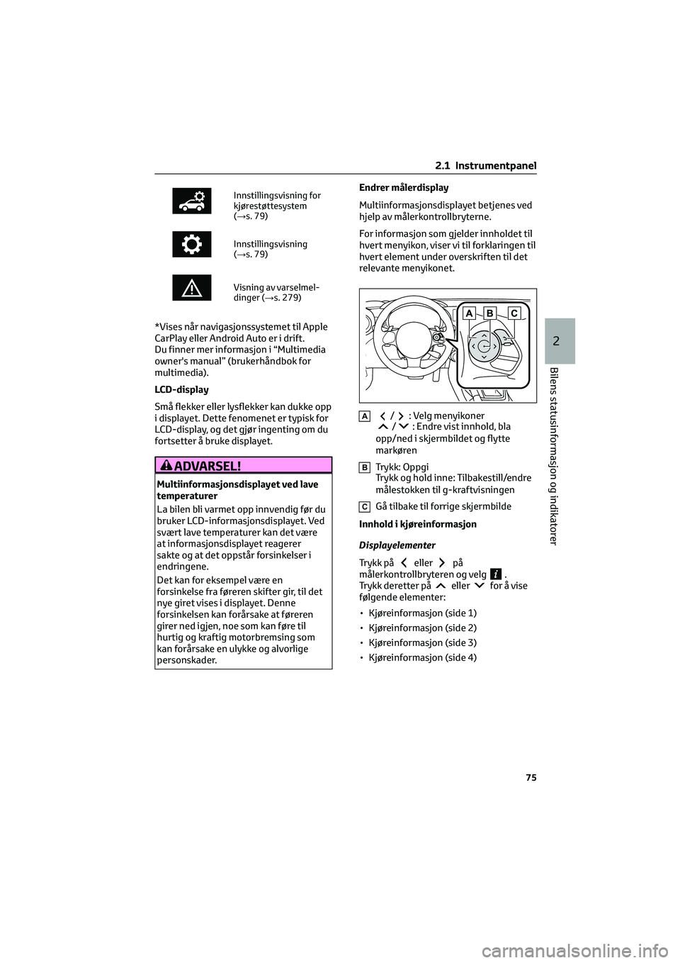 TOYOTA GR86 2022 Instruksjoner for bruk (in Norwegian) Innstillingsvisning for
kjørestøttesystem
(→s. 79)
Innstillingsvisning
(→s. 79)
Visning av varselmel-
dinger (→s. 279)
*Vises når navigasjonssystemet til Apple
CarPlay eller Android Auto er i TOYOTA GR86 2022 Instruksjoner for bruk (in Norwegian) Innstillingsvisning for
kjørestøttesystem
(→s. 79)
Innstillingsvisning
(→s. 79)
Visning av varselmel-
dinger (→s. 279)
*Vises når navigasjonssystemet til Apple
CarPlay eller Android Auto er i