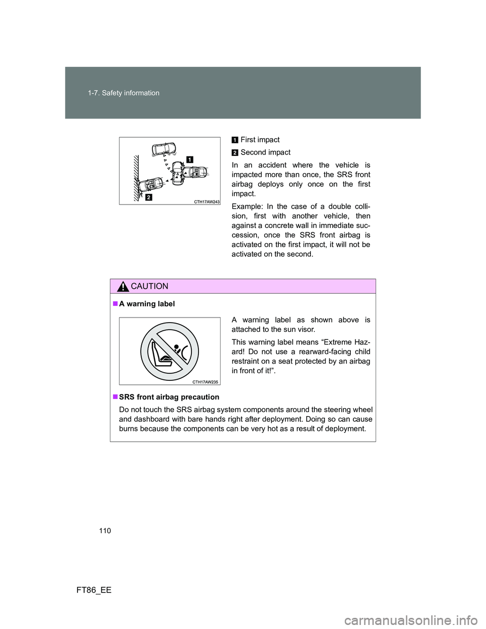 TOYOTA GT86 2013 Owners Manual (in English) 110 1-7. Safety information
FT86_EE
CAUTION
A warning label
SRS front airbag precaution
Do not touch the SRS airbag system components around the steering wheel
and dashboard with bare hands righ TOYOTA GT86 2013 Owners Manual (in English) 110 1-7. Safety information
FT86_EE
CAUTION
A warning label
SRS front airbag precaution
Do not touch the SRS airbag system components around the steering wheel
and dashboard with bare hands righ