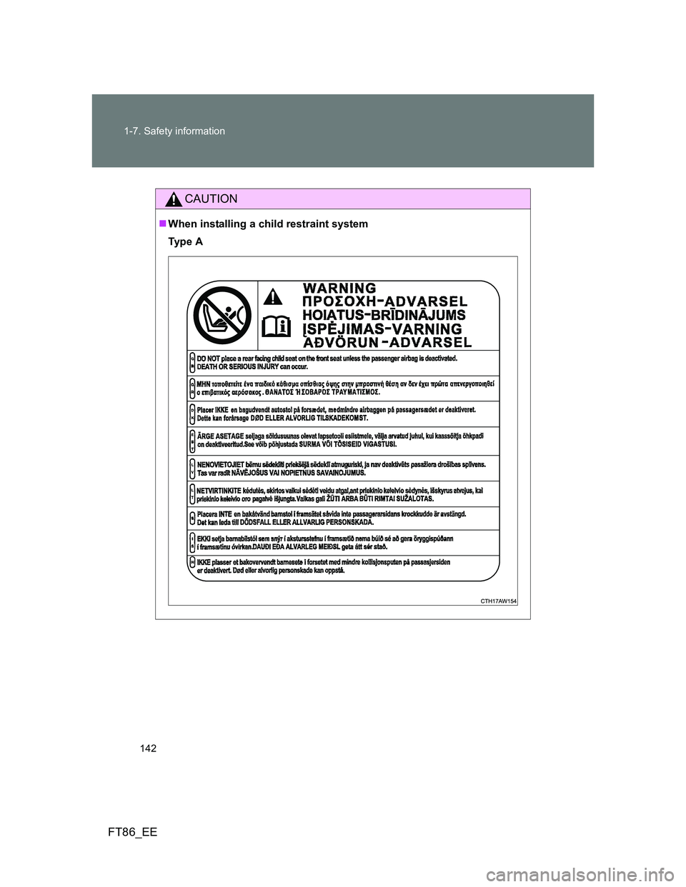 TOYOTA GT86 2013  Owners Manual (in English) 142 1-7. Safety information
FT86_EE
CAUTION
When installing a child restraint system
Ty p e  A 