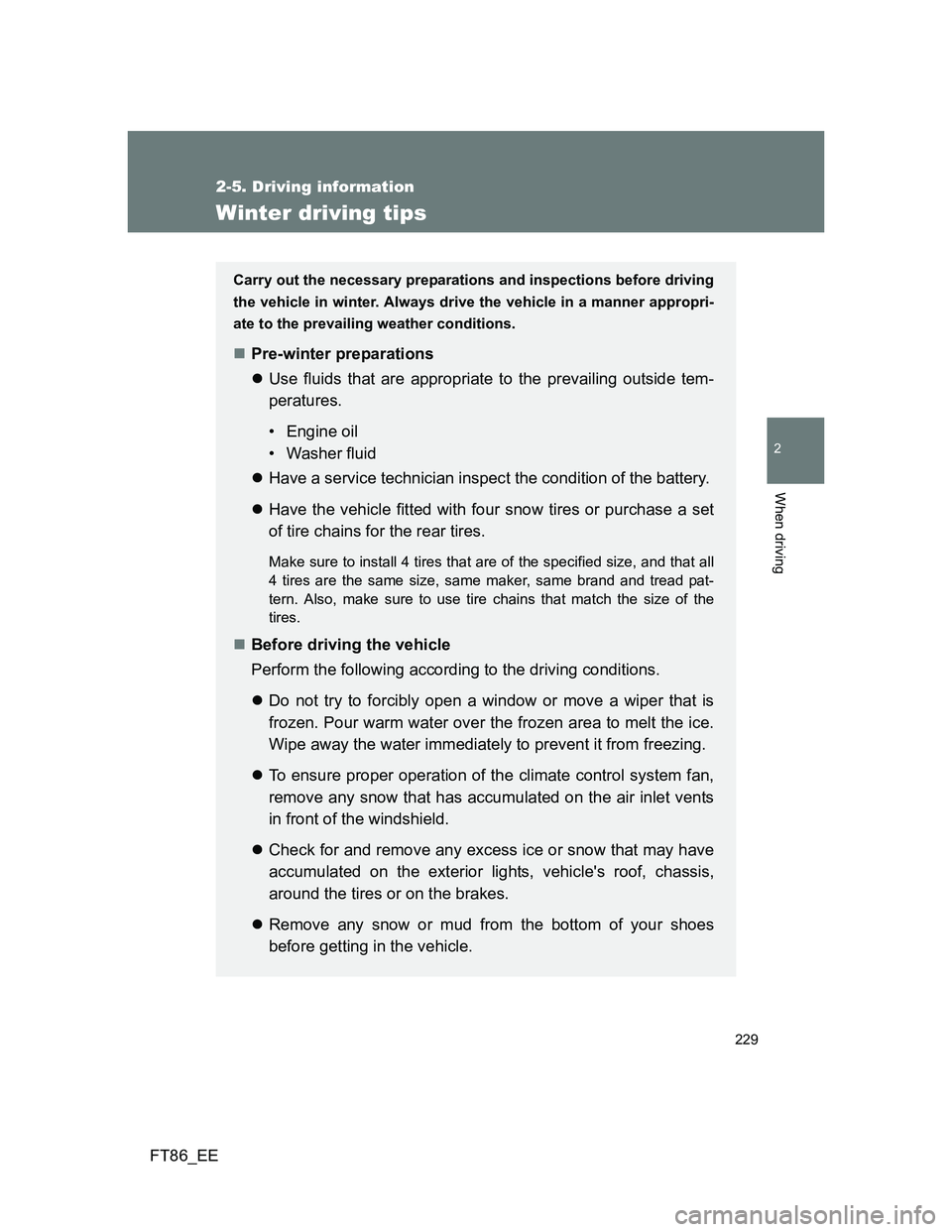 TOYOTA GT86 2013 Owners Manual (in English) 229
2-5. Driving information
2
When driving
FT86_EE
Winter driving tips
Carry out the necessary preparations and inspections before driving
the vehicle in winter. Always drive the vehicle in a manner TOYOTA GT86 2013 Owners Manual (in English) 229
2-5. Driving information
2
When driving
FT86_EE
Winter driving tips
Carry out the necessary preparations and inspections before driving
the vehicle in winter. Always drive the vehicle in a manner