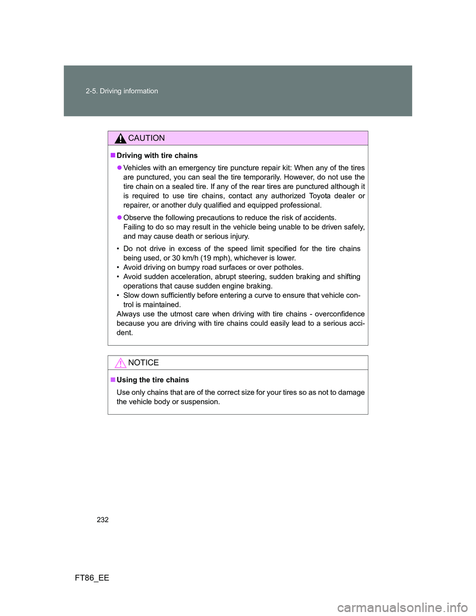 TOYOTA GT86 2013 Owners Manual (in English) 232 2-5. Driving information
FT86_EE
CAUTION
Driving with tire chains
Vehicles with an emergency tire puncture repair kit: When any of the tires
are punctured, you can seal the tire temporarily. TOYOTA GT86 2013 Owners Manual (in English) 232 2-5. Driving information
FT86_EE
CAUTION
Driving with tire chains
Vehicles with an emergency tire puncture repair kit: When any of the tires
are punctured, you can seal the tire temporarily.