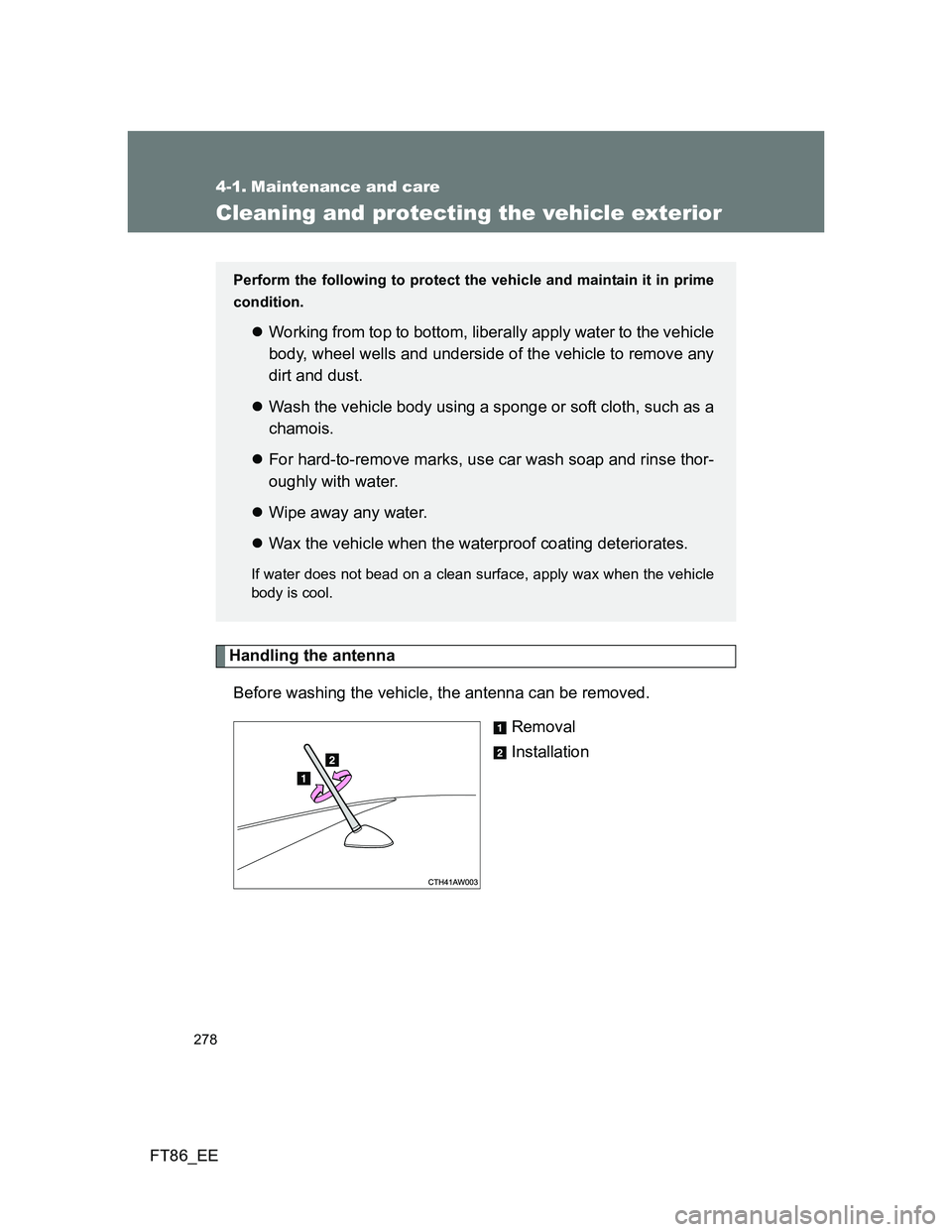 TOYOTA GT86 2013  Owners Manual (in English) 278
FT86_EE
4-1. Maintenance and care
Cleaning and protecting the vehicle exterior
Handling the antenna
Before washing the vehicle, the antenna can be removed.
Removal
Installation
Perform the followi