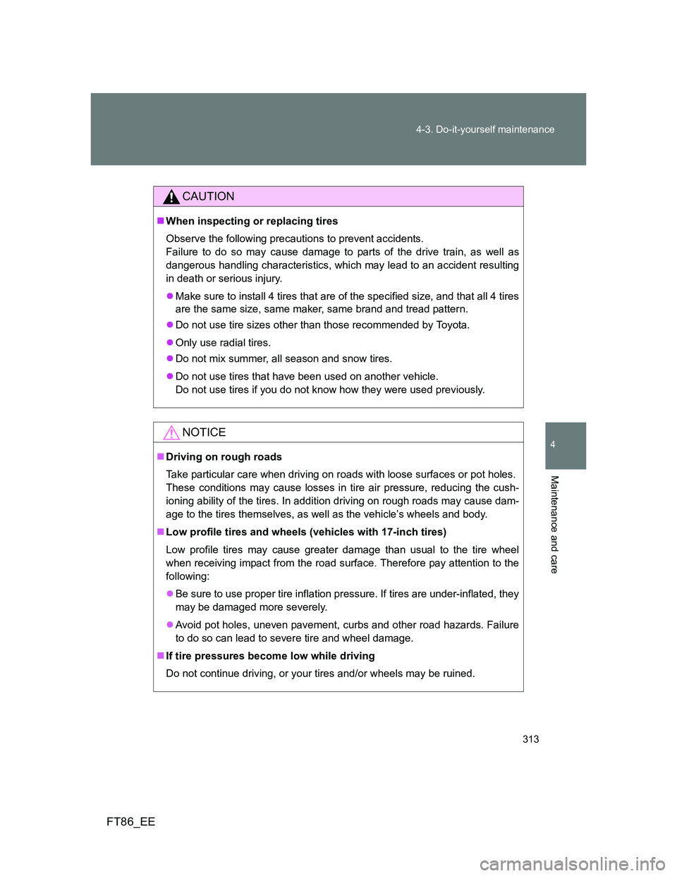TOYOTA GT86 2013 Owners Manual (in English) 313 4-3. Do-it-yourself maintenance
4
Maintenance and care
FT86_EE
CAUTION
When inspecting or replacing tires
Observe the following precautions to prevent accidents.
Failure to do so may cause dam TOYOTA GT86 2013 Owners Manual (in English) 313 4-3. Do-it-yourself maintenance
4
Maintenance and care
FT86_EE
CAUTION
When inspecting or replacing tires
Observe the following precautions to prevent accidents.
Failure to do so may cause dam