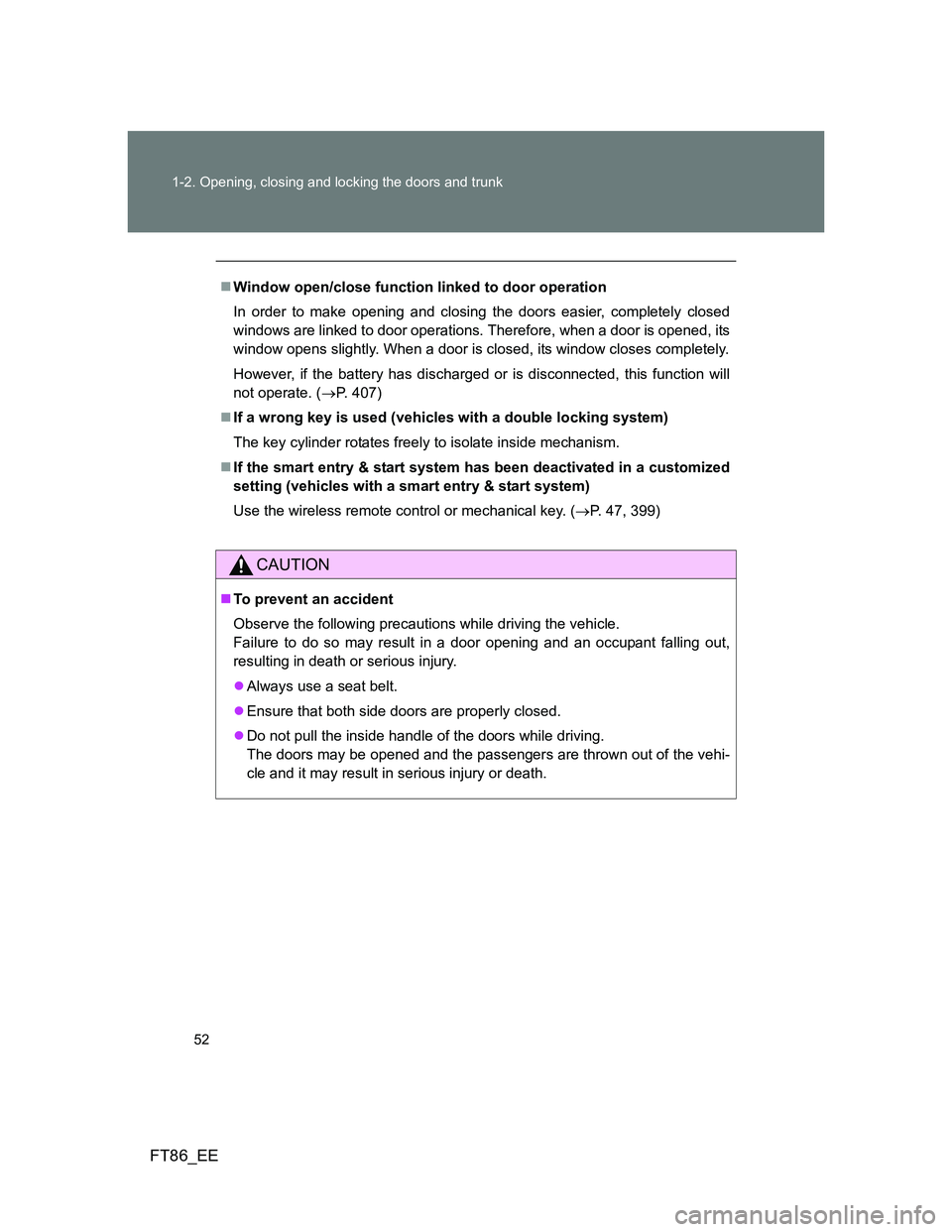TOYOTA GT86 2013   (in English) Workshop Manual 52 1-2. Opening, closing and locking the doors and trunk
FT86_EE
Window open/close function linked to door operation
In order to make opening and closing the doors easier, completely closed
windows