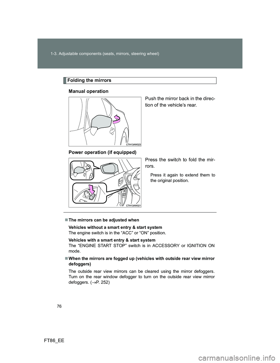 TOYOTA GT86 2013 (in English) Manual PDF 76 1-3. Adjustable components (seats, mirrors, steering wheel)
FT86_EE
Folding the mirrors
Manual operation
Push the mirror back in the direc-
tion of the vehicle’s rear.
Power operation (if equippe TOYOTA GT86 2013 (in English) Manual PDF 76 1-3. Adjustable components (seats, mirrors, steering wheel)
FT86_EE
Folding the mirrors
Manual operation
Push the mirror back in the direc-
tion of the vehicle’s rear.
Power operation (if equippe