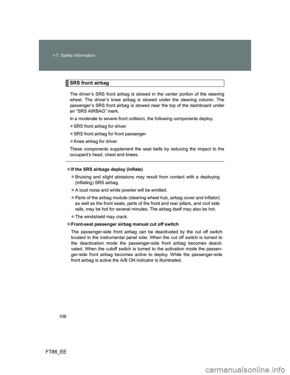 TOYOTA GT86 2014 Owners Manual (in English) 108 1-7. Safety information
FT86_EE
SRS front airbag
The driver’s SRS front airbag is stowed in the center portion of the steering
wheel. The driver’s knee airbag is stowed under the steering colu TOYOTA GT86 2014 Owners Manual (in English) 108 1-7. Safety information
FT86_EE
SRS front airbag
The driver’s SRS front airbag is stowed in the center portion of the steering
wheel. The driver’s knee airbag is stowed under the steering colu