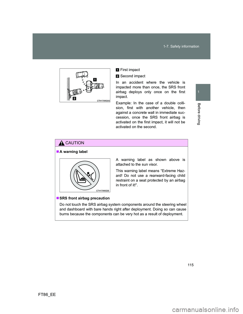 TOYOTA GT86 2014 Owners Manual (in English) 115 1-7. Safety information
1
Before driving
FT86_EE
CAUTION
A warning label
SRS front airbag precaution
Do not touch the SRS airbag system components around the steering wheel
and dashboard wit TOYOTA GT86 2014 Owners Manual (in English) 115 1-7. Safety information
1
Before driving
FT86_EE
CAUTION
A warning label
SRS front airbag precaution
Do not touch the SRS airbag system components around the steering wheel
and dashboard wit