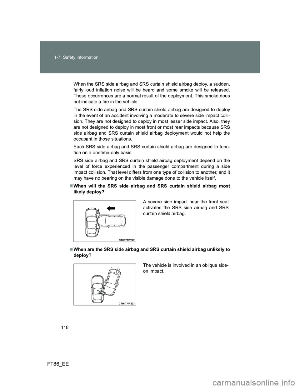 TOYOTA GT86 2014 Owners Manual (in English) 118 1-7. Safety information
FT86_EE
When the SRS side airbag and SRS curtain shield airbag deploy, a sudden,
fairly loud inflation noise will be heard and some smoke will be released.
These occurrence TOYOTA GT86 2014 Owners Manual (in English) 118 1-7. Safety information
FT86_EE
When the SRS side airbag and SRS curtain shield airbag deploy, a sudden,
fairly loud inflation noise will be heard and some smoke will be released.
These occurrence