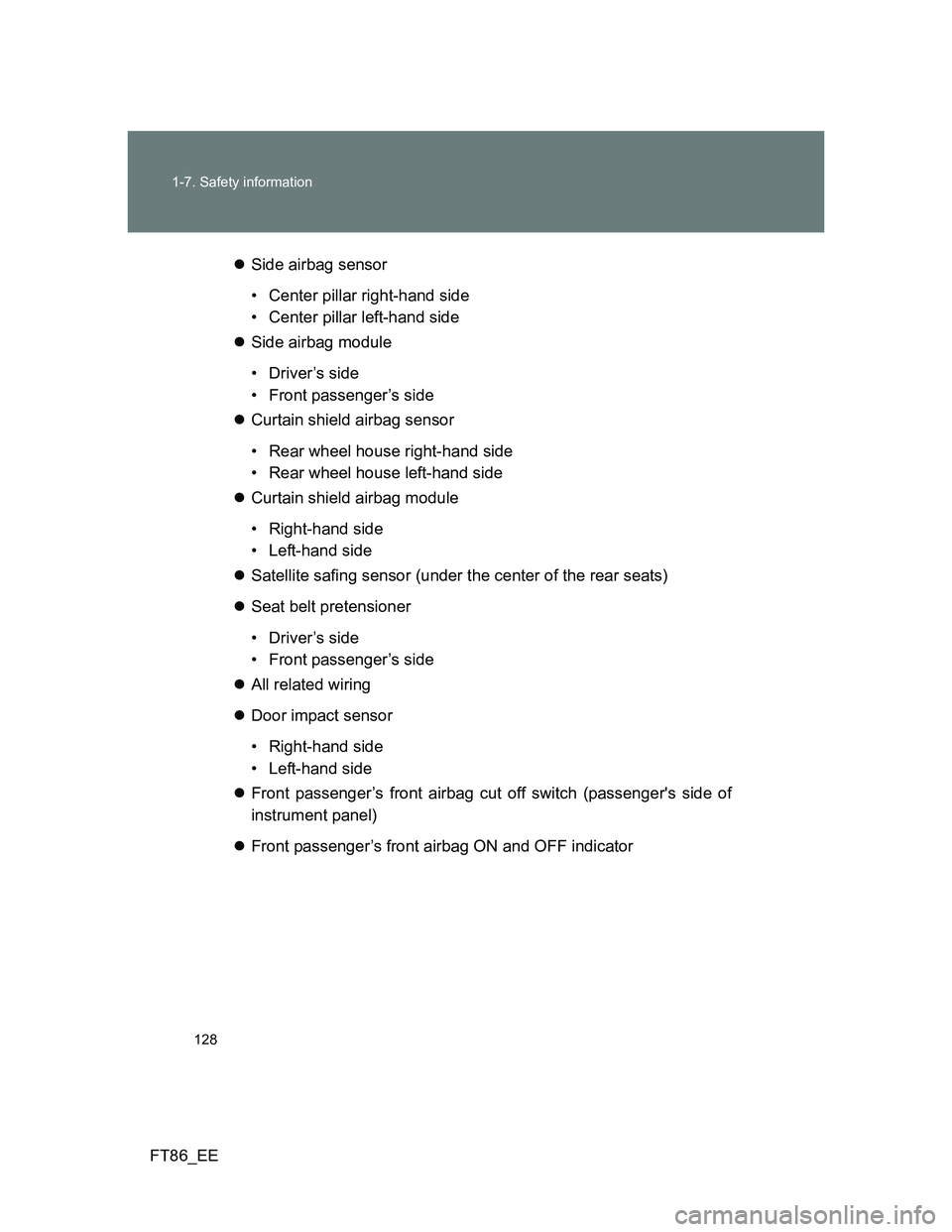 TOYOTA GT86 2014 Owners Manual (in English) 128 1-7. Safety information
FT86_EESide airbag sensor
• Center pillar right-hand side
• Center pillar left-hand side
Side airbag module
• Driver’s side
• Front passenger’s side
Cu TOYOTA GT86 2014 Owners Manual (in English) 128 1-7. Safety information
FT86_EESide airbag sensor
• Center pillar right-hand side
• Center pillar left-hand side
Side airbag module
• Driver’s side
• Front passenger’s side
Cu