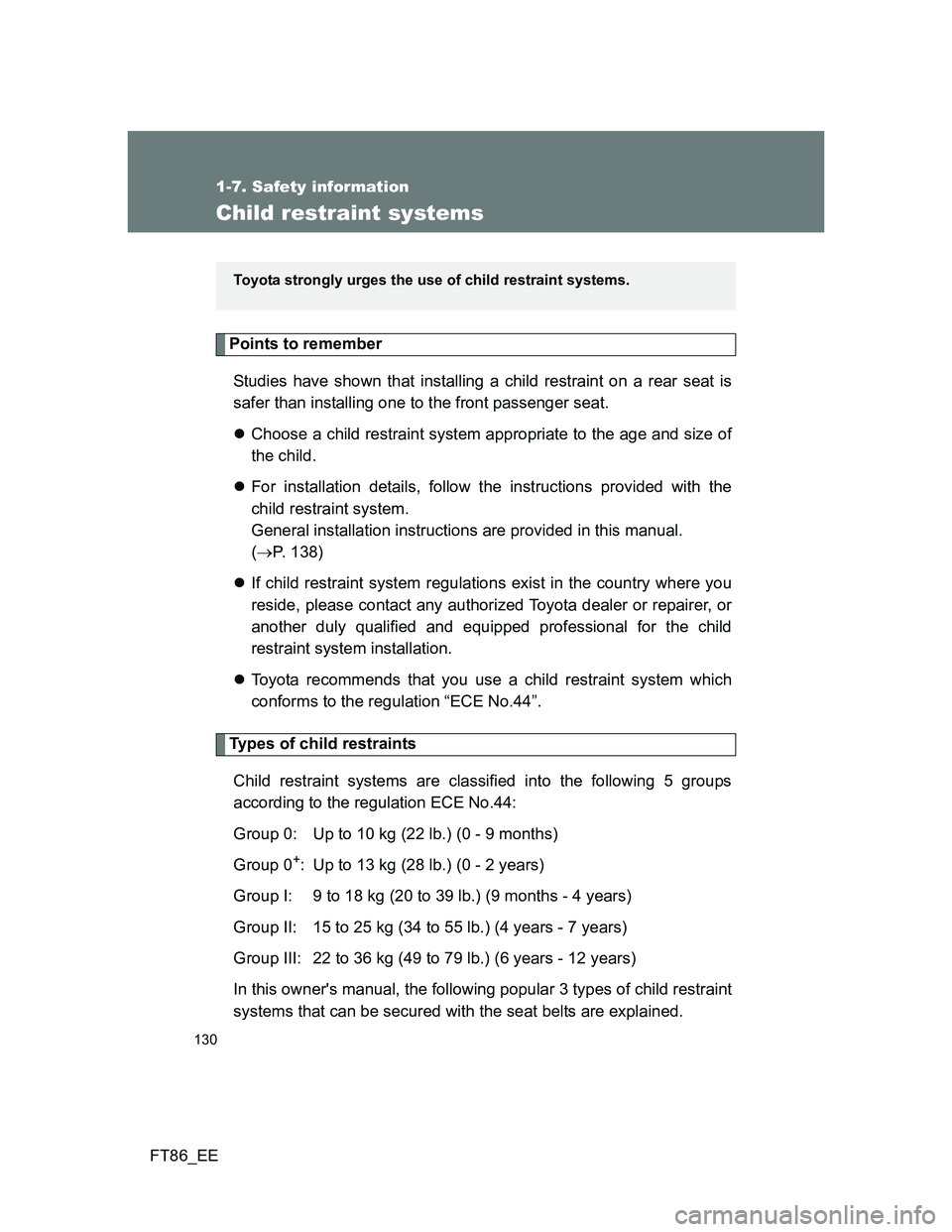 TOYOTA GT86 2014 Owners Manual (in English) 130
1-7. Safety information
FT86_EE
Child restraint systems
Points to remember
Studies have shown that installing a child restraint on a rear seat is
safer than installing one to the front passenger s TOYOTA GT86 2014 Owners Manual (in English) 130
1-7. Safety information
FT86_EE
Child restraint systems
Points to remember
Studies have shown that installing a child restraint on a rear seat is
safer than installing one to the front passenger s