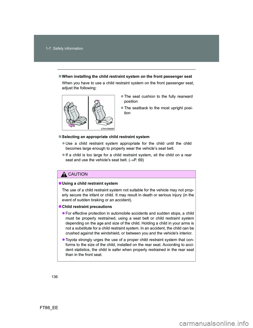 TOYOTA GT86 2014 Owners Manual (in English) 136 1-7. Safety information
FT86_EE
When installing the child restraint system on the front passenger seat
When you have to use a child restraint system on the front passenger seat,
adjust the foll TOYOTA GT86 2014 Owners Manual (in English) 136 1-7. Safety information
FT86_EE
When installing the child restraint system on the front passenger seat
When you have to use a child restraint system on the front passenger seat,
adjust the foll