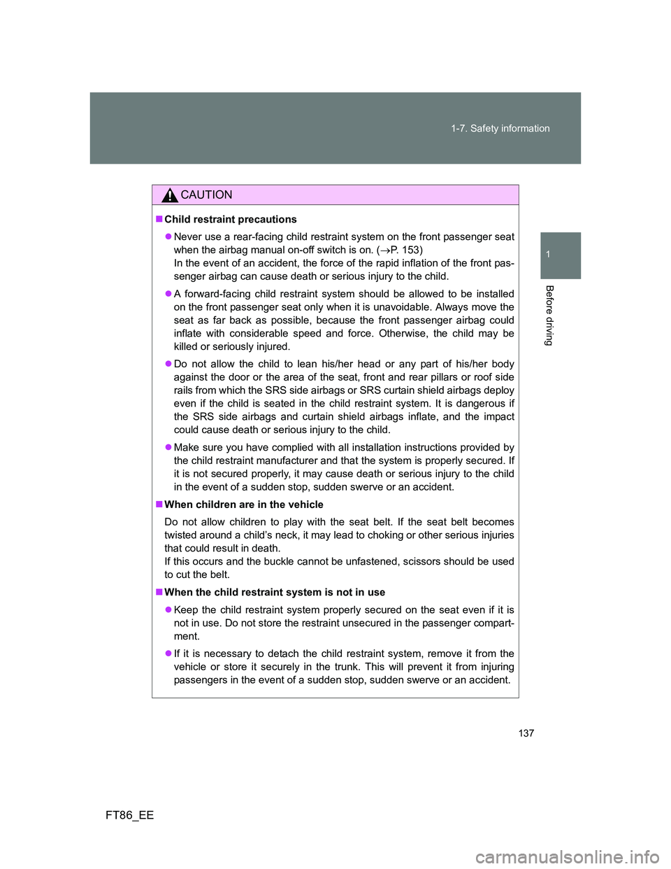 TOYOTA GT86 2014 Owners Manual (in English) 137 1-7. Safety information
1
Before driving
FT86_EE
CAUTION
Child restraint precautions
Never use a rear-facing child restraint system on the front passenger seat
when the airbag manual on-off TOYOTA GT86 2014 Owners Manual (in English) 137 1-7. Safety information
1
Before driving
FT86_EE
CAUTION
Child restraint precautions
Never use a rear-facing child restraint system on the front passenger seat
when the airbag manual on-off