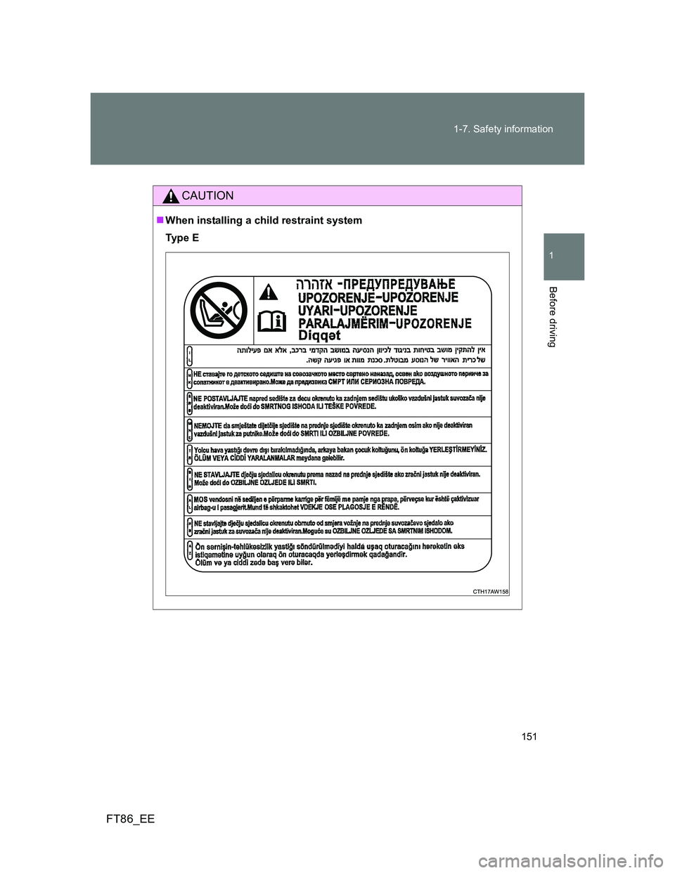 TOYOTA GT86 2014 Owners Manual (in English) 151 1-7. Safety information
1
Before driving
FT86_EE
CAUTION
When installing a child restraint system
Ty p e E TOYOTA GT86 2014 Owners Manual (in English) 151 1-7. Safety information
1
Before driving
FT86_EE
CAUTION
When installing a child restraint system
Ty p e E