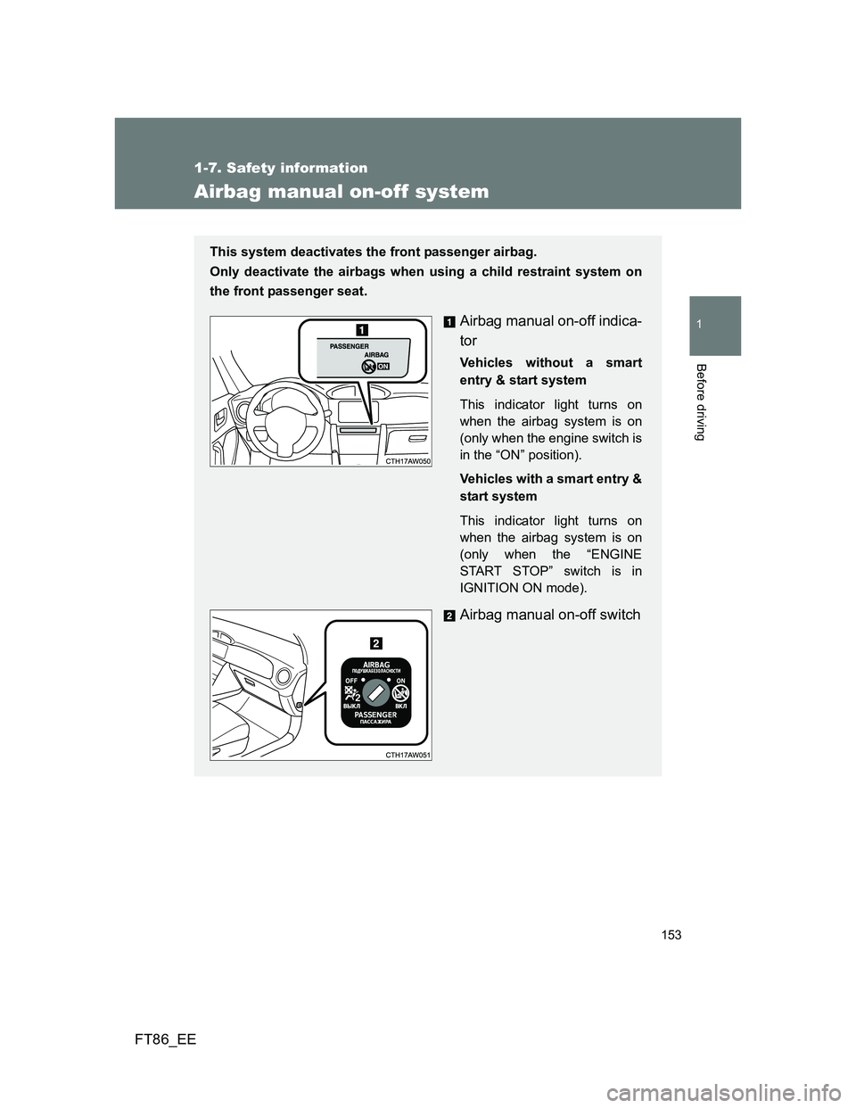 TOYOTA GT86 2014 Owners Manual (in English) 153
1
1-7. Safety information
Before driving
FT86_EE
Airbag manual on-off system
This system deactivates the front passenger airbag.
Only deactivate the airbags when using a child restraint system on TOYOTA GT86 2014 Owners Manual (in English) 153
1
1-7. Safety information
Before driving
FT86_EE
Airbag manual on-off system
This system deactivates the front passenger airbag.
Only deactivate the airbags when using a child restraint system on
