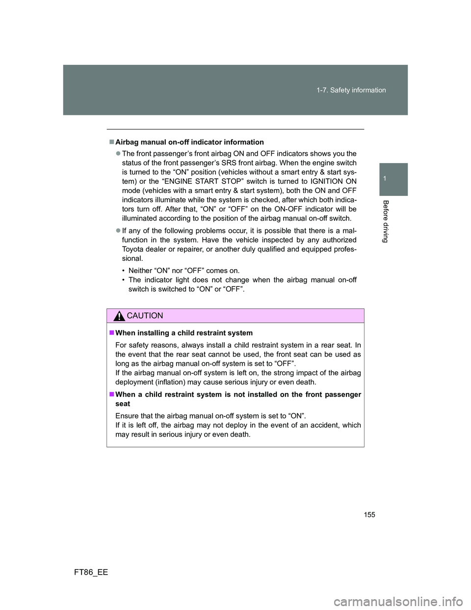 TOYOTA GT86 2014 Owners Manual (in English) 155 1-7. Safety information
1
Before driving
FT86_EE
Airbag manual on-off indicator information
The front passenger’s front airbag ON and OFF indicators shows you the
status of the front passe TOYOTA GT86 2014 Owners Manual (in English) 155 1-7. Safety information
1
Before driving
FT86_EE
Airbag manual on-off indicator information
The front passenger’s front airbag ON and OFF indicators shows you the
status of the front passe