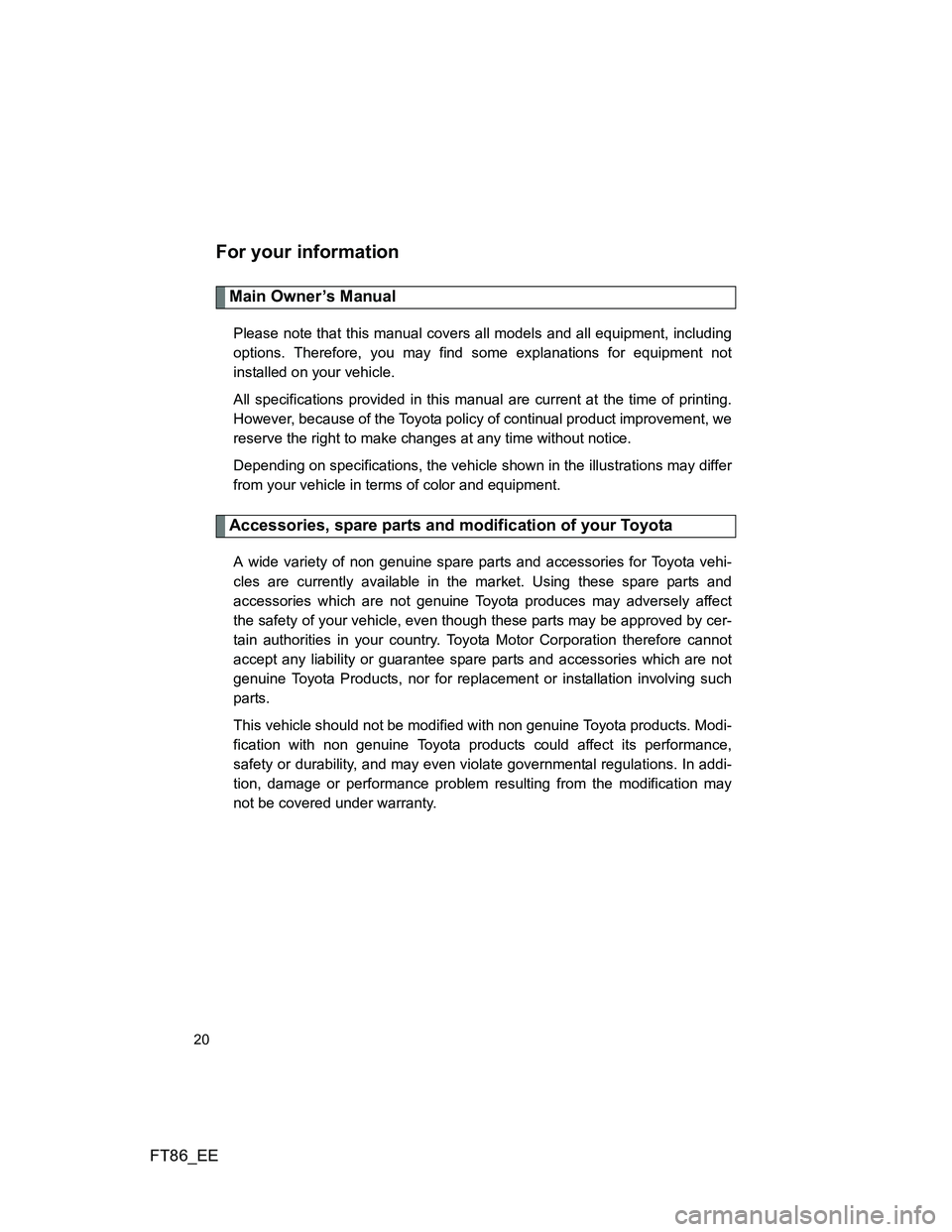 TOYOTA GT86 2014 (in English) User Guide FT86_EE
20
For your information
Main Owner’s Manual
Please note that this manual covers all models and all equipment, including
options. Therefore, you may find some explanations for equipment not
i TOYOTA GT86 2014 (in English) User Guide FT86_EE
20
For your information
Main Owner’s Manual
Please note that this manual covers all models and all equipment, including
options. Therefore, you may find some explanations for equipment not
i