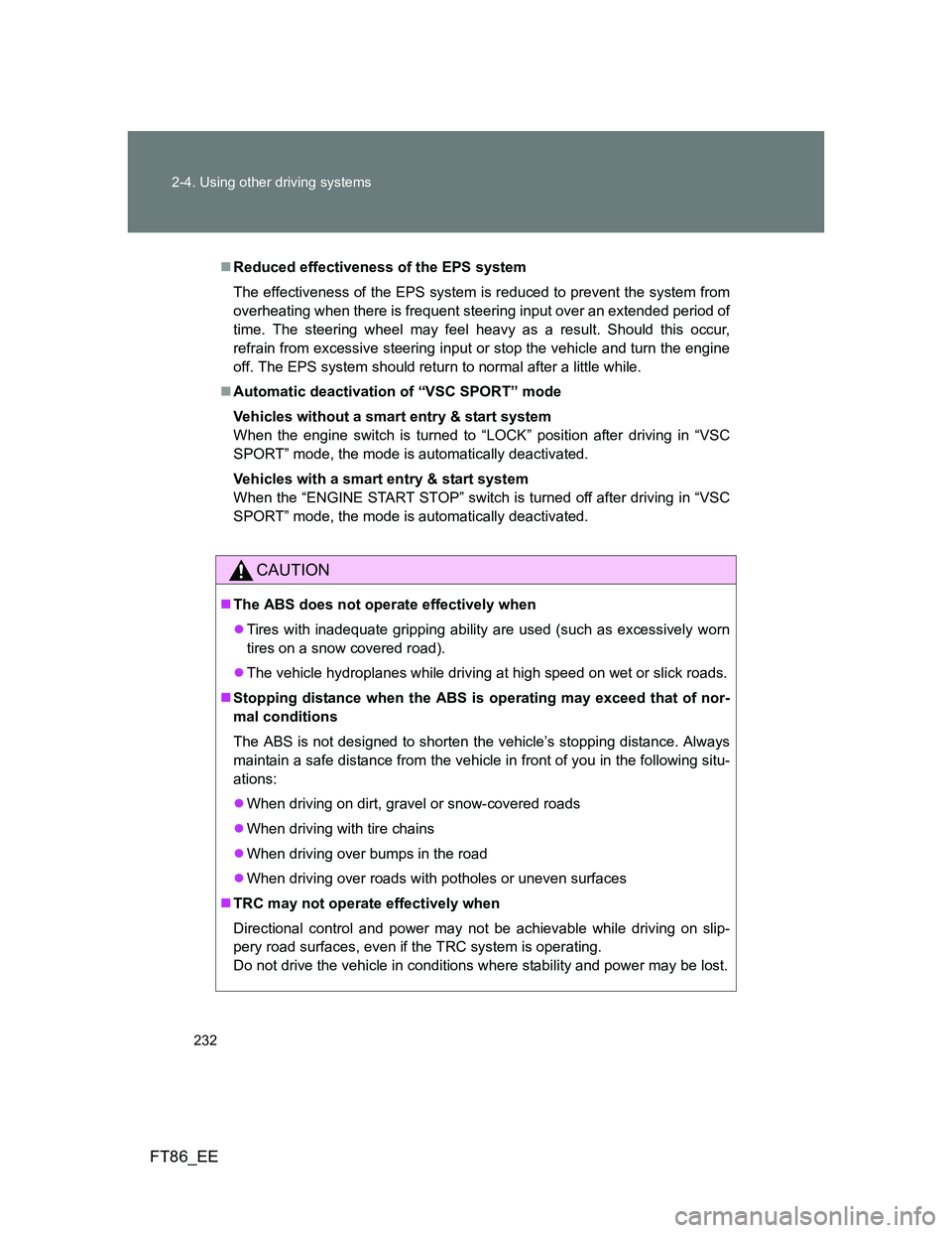 TOYOTA GT86 2014 Owners Manual (in English) 232 2-4. Using other driving systems
FT86_EE
Reduced effectiveness of the EPS system
The effectiveness of the EPS system is reduced to prevent the system from
overheating when there is frequent ste TOYOTA GT86 2014 Owners Manual (in English) 232 2-4. Using other driving systems
FT86_EE
Reduced effectiveness of the EPS system
The effectiveness of the EPS system is reduced to prevent the system from
overheating when there is frequent ste
