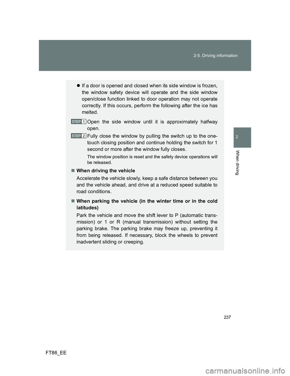 TOYOTA GT86 2014 Owners Manual (in English) 237 2-5. Driving information
2
When driving
FT86_EE
If a door is opened and closed when its side window is frozen,
the window safety device will operate and the side window
open/close function link TOYOTA GT86 2014 Owners Manual (in English) 237 2-5. Driving information
2
When driving
FT86_EE
If a door is opened and closed when its side window is frozen,
the window safety device will operate and the side window
open/close function link
